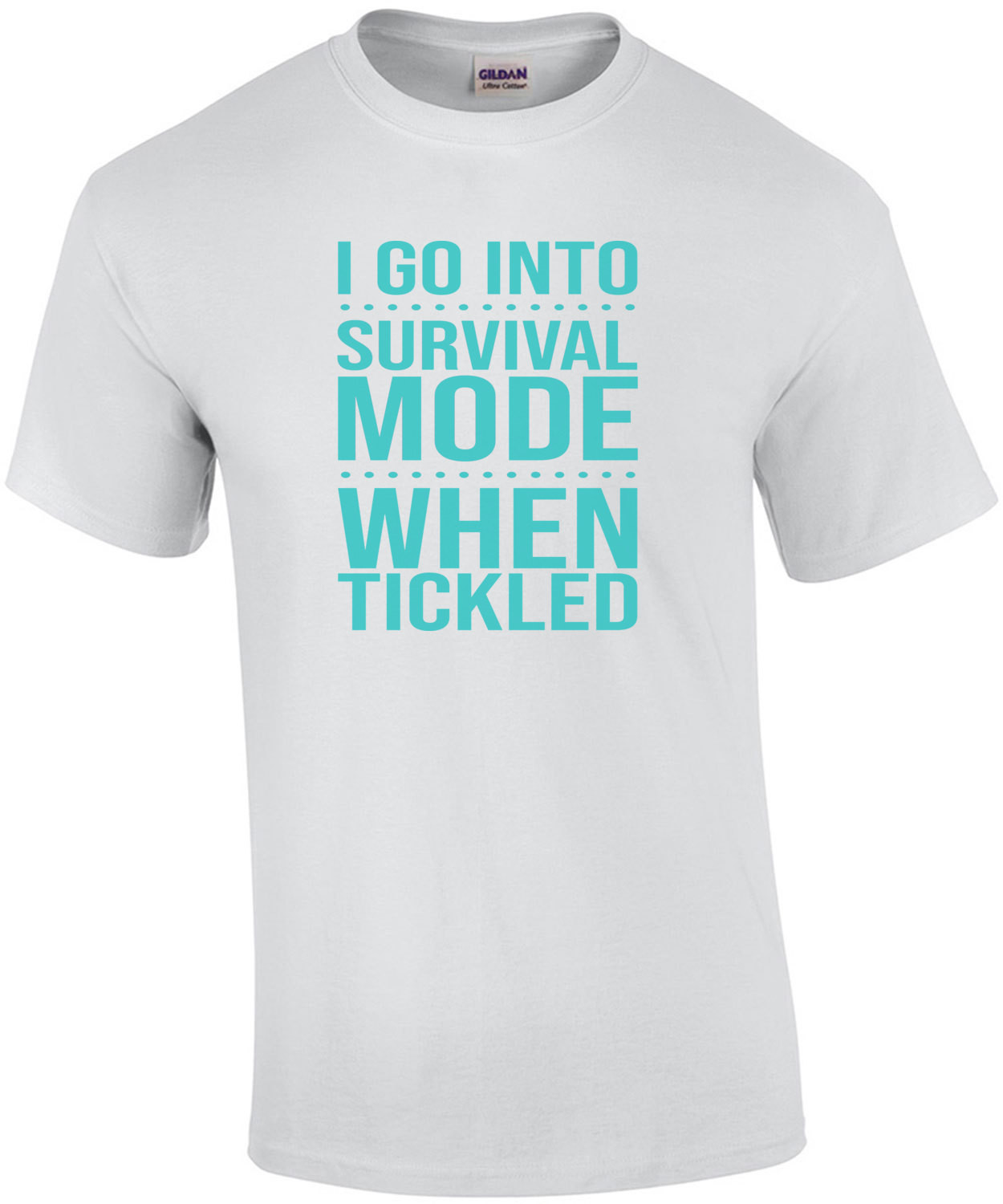 I go into survival mode when tickled - funny t-shirt