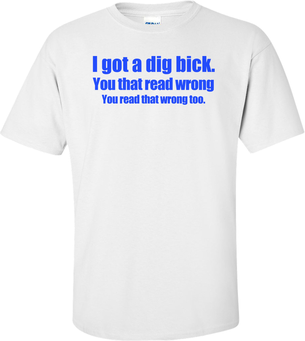 I Got A Dig Bick Funny Shirt