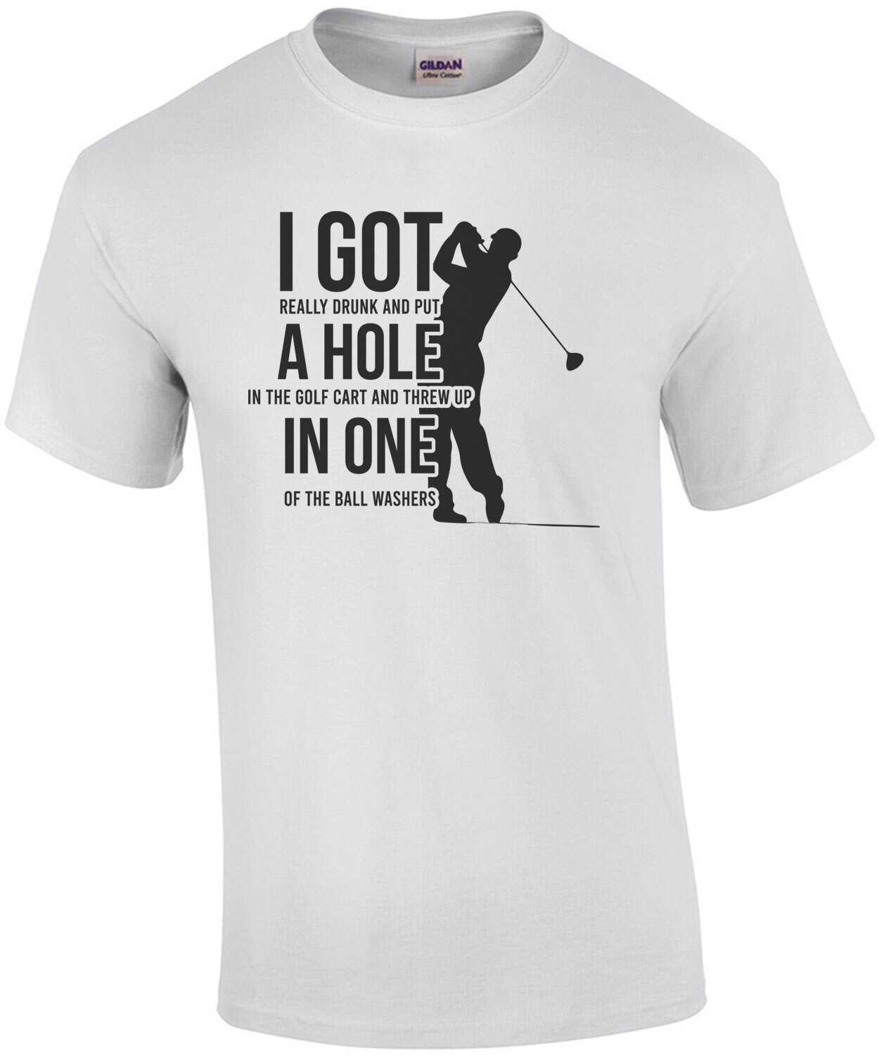 I got really drunk and put a hole in the golf cart and threw up in one of the ball washers - funny golf t-shirt