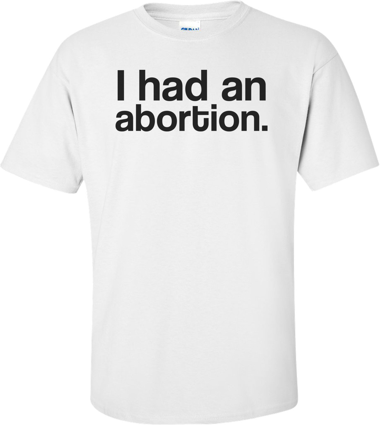 I Had An Abortion Controversial T-shirt