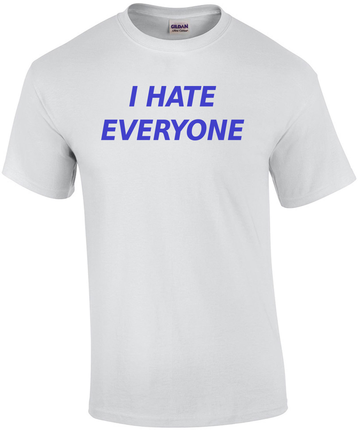 I hate everyone - funny t-shirt