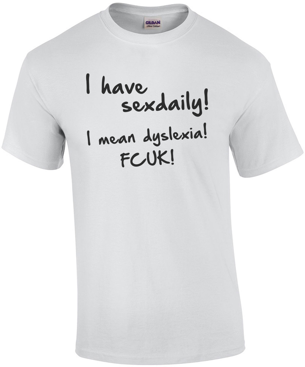 I Have Sex Daily... I Mean Dyslexia! Fcuk! Shirt
