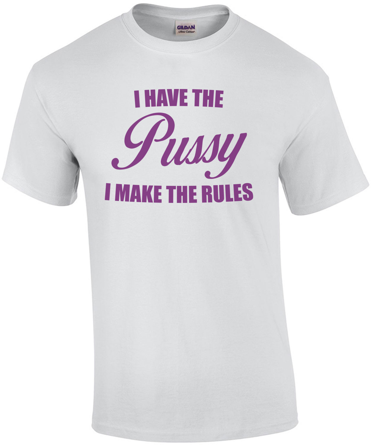 I Have the Pussy I Make the Rules Shirt