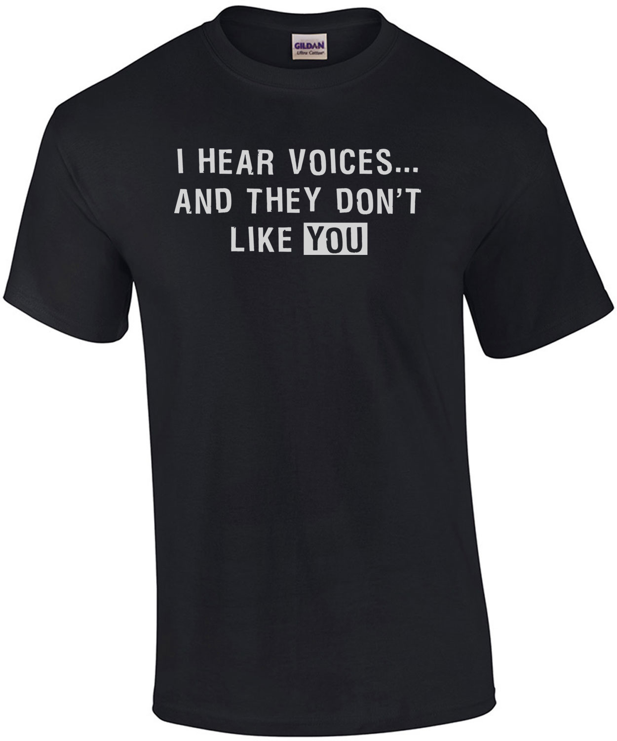 I Hear Voices And They Don't Like You T-shirt