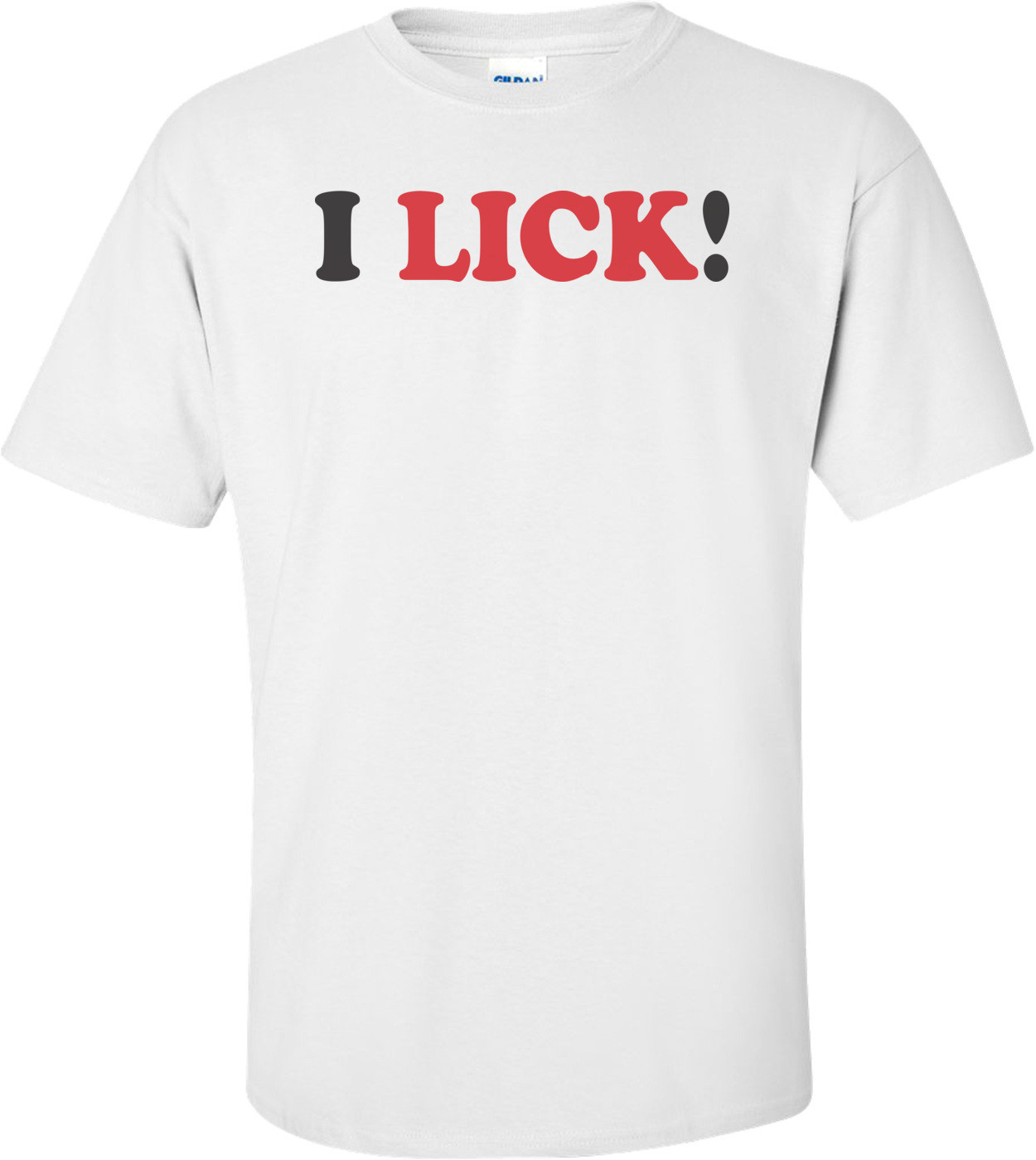 I Lick T-shirt