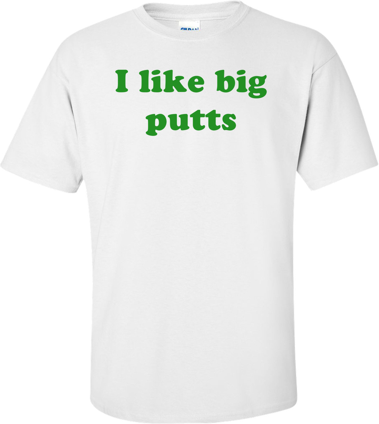 I like big putts T-Shirt