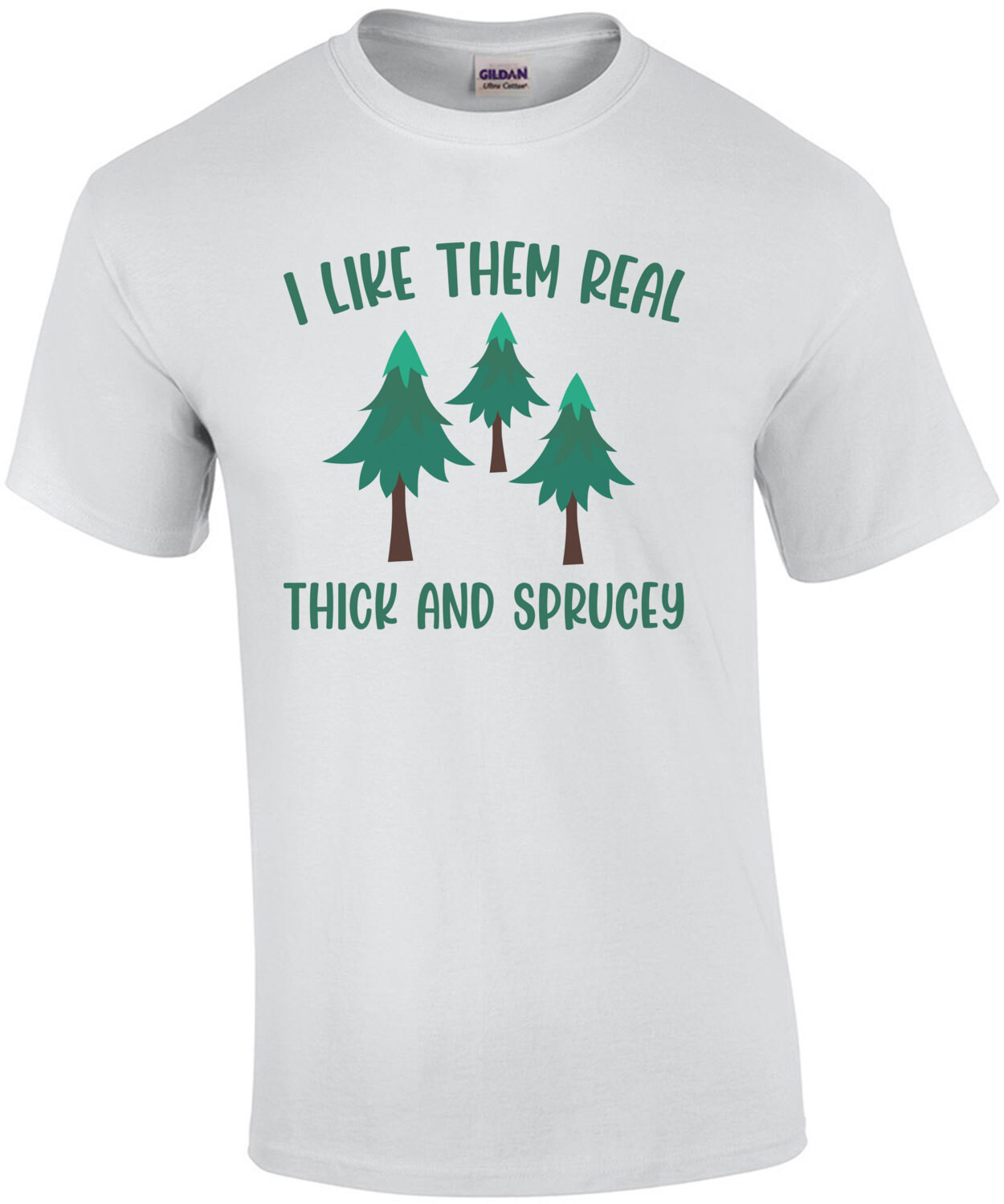 I like them real thick and sprucey - Funny Christmas Tree T-Shirt