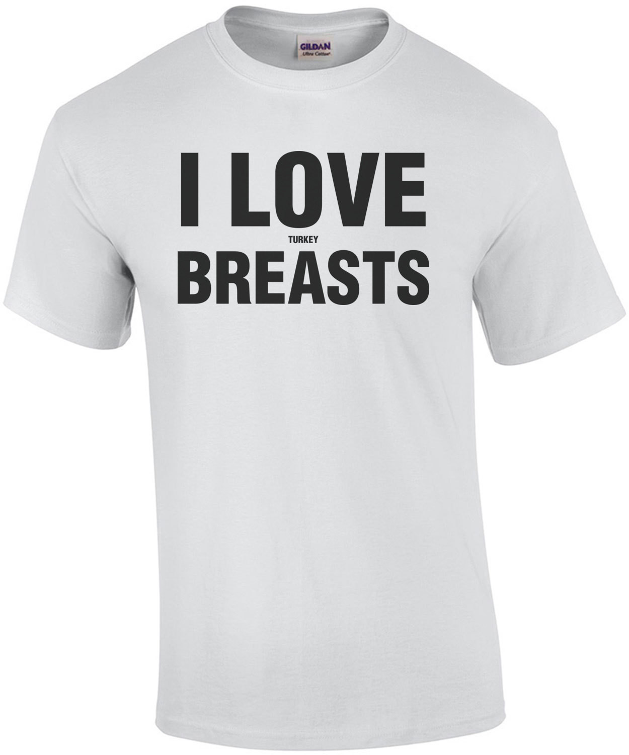 I Love Breasts (Turkey) Thanksgiving Funny Shirt