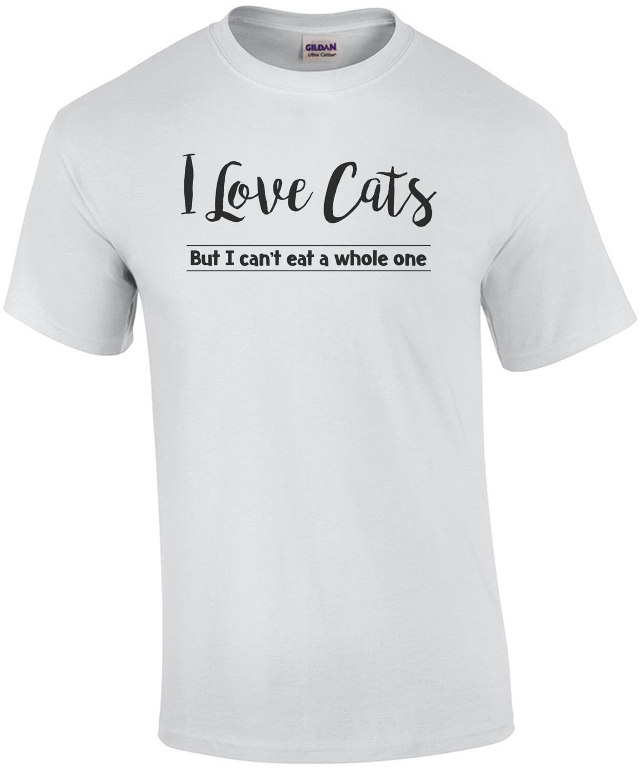 I Love Cats, But I Can't Eat A Whole One T-Shirt