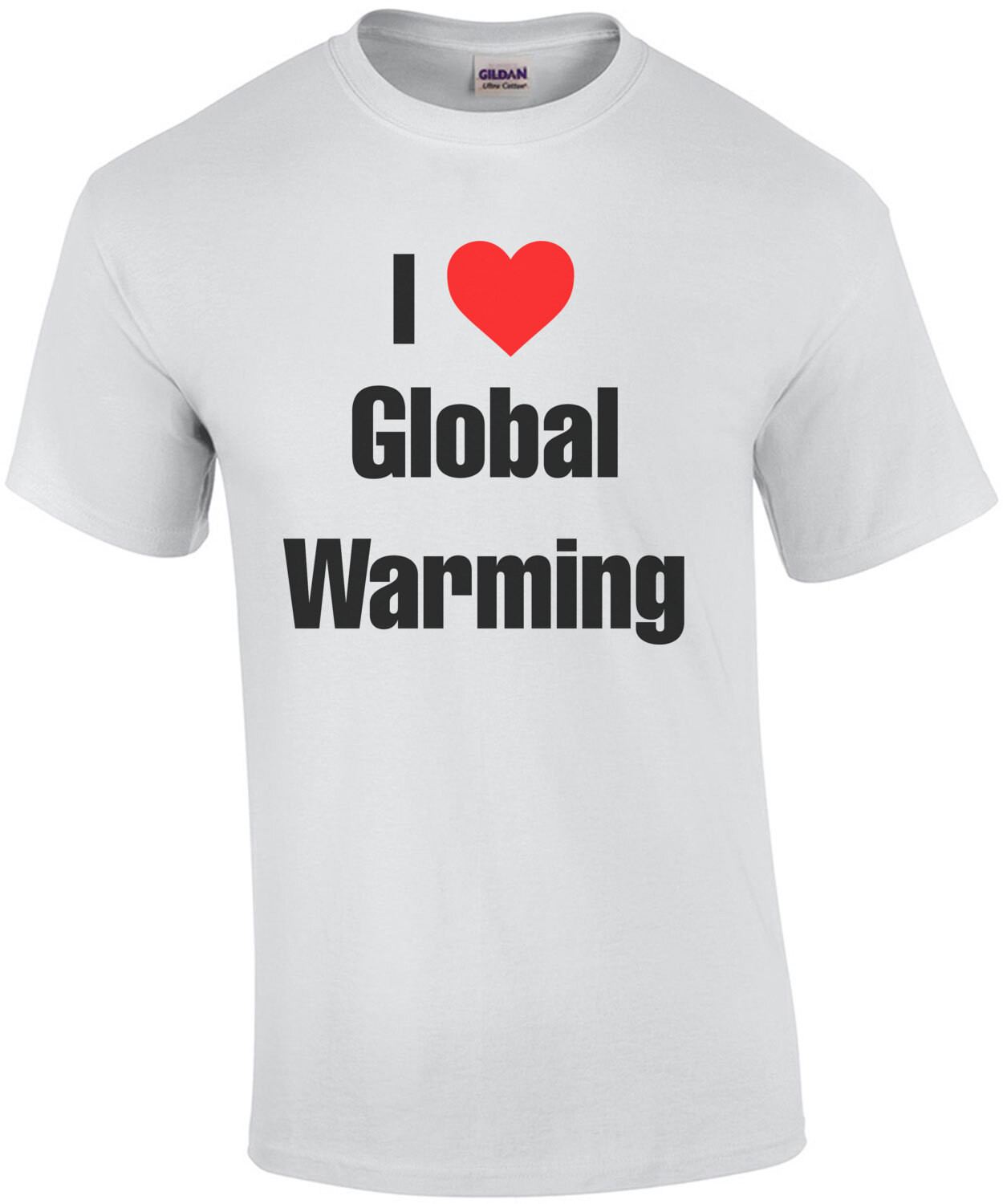 I Love Global Warming Funny Offensive Shirt