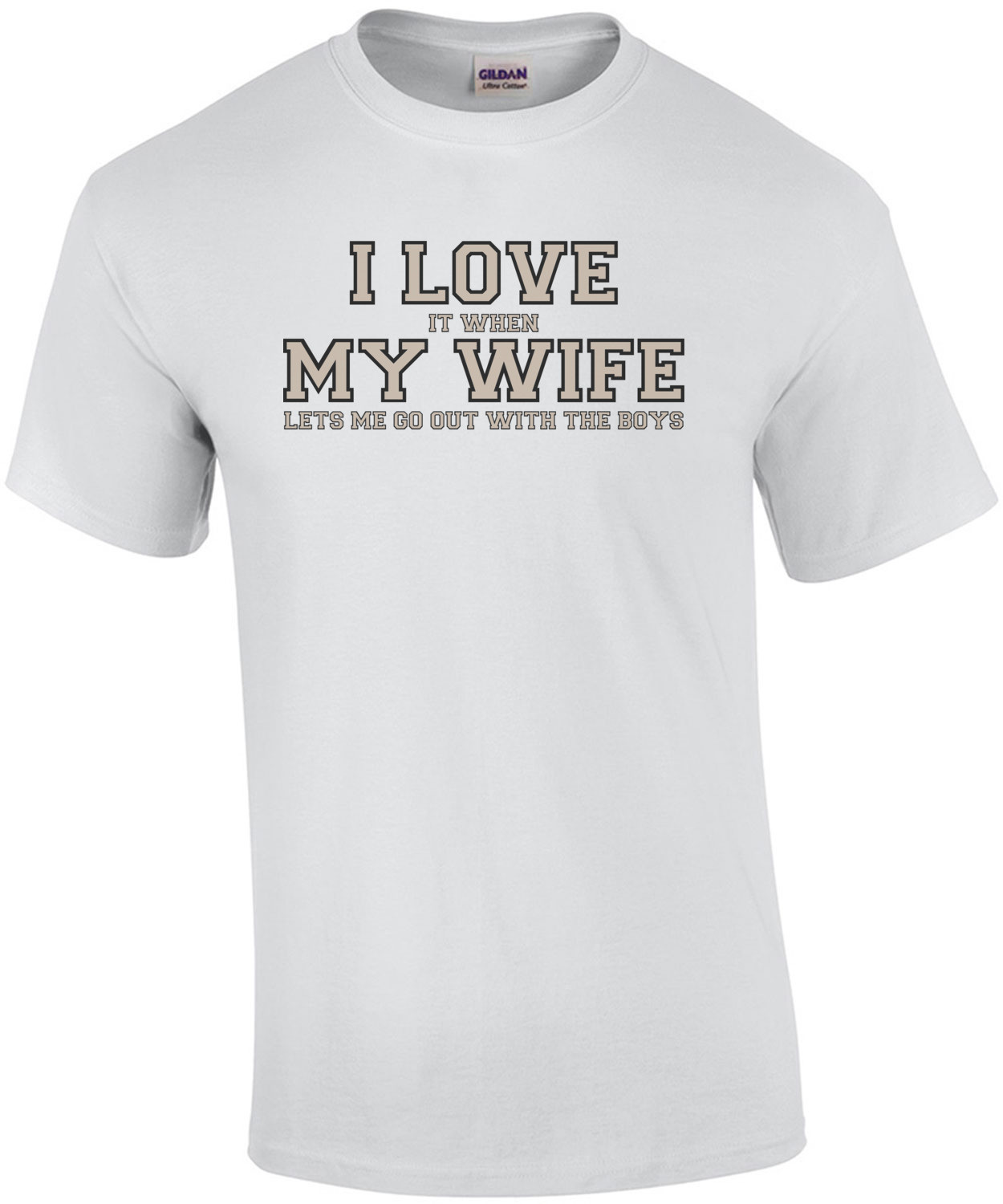 I love it when my wife lets me go out with the boys - Funny T-Shirt
