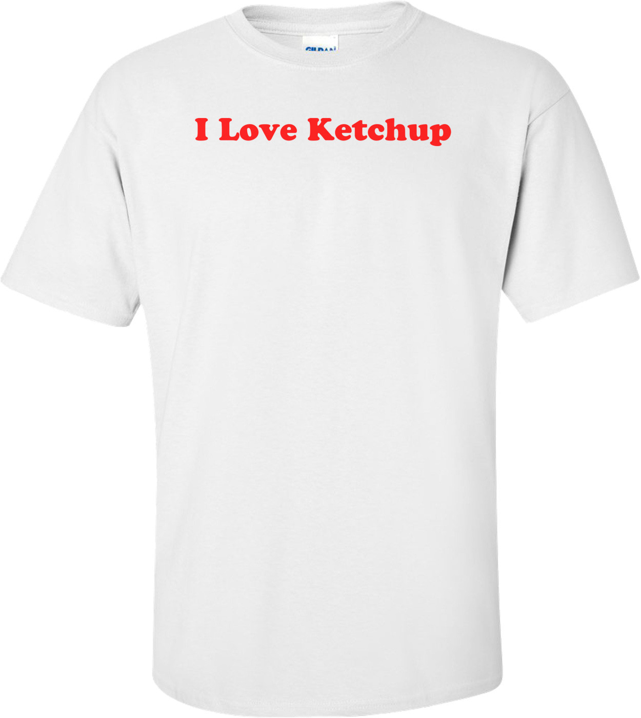 I Love Ketchup T-Shirt