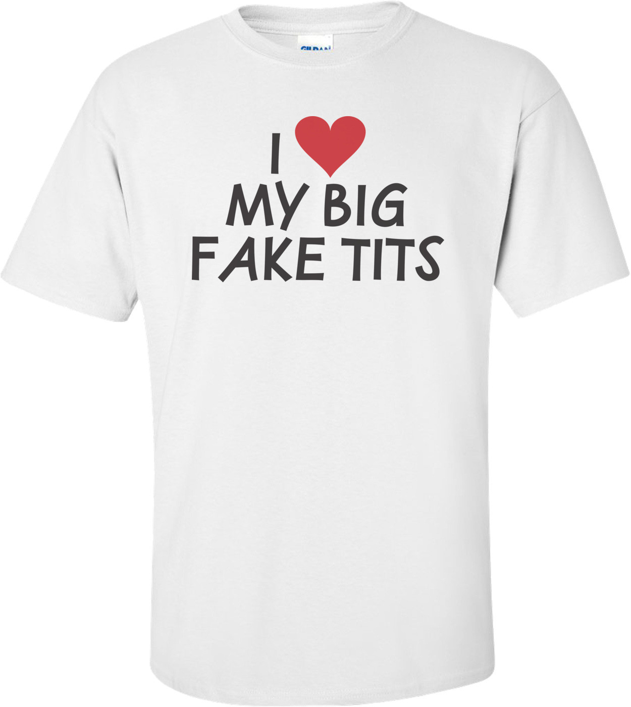 I Love My Big Fake Tits T-shirt