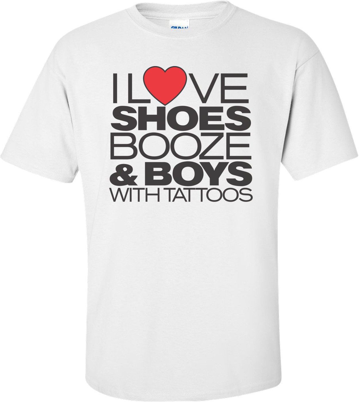 I Love Shoes, Booze And Boys With Tattoos T-shirt  