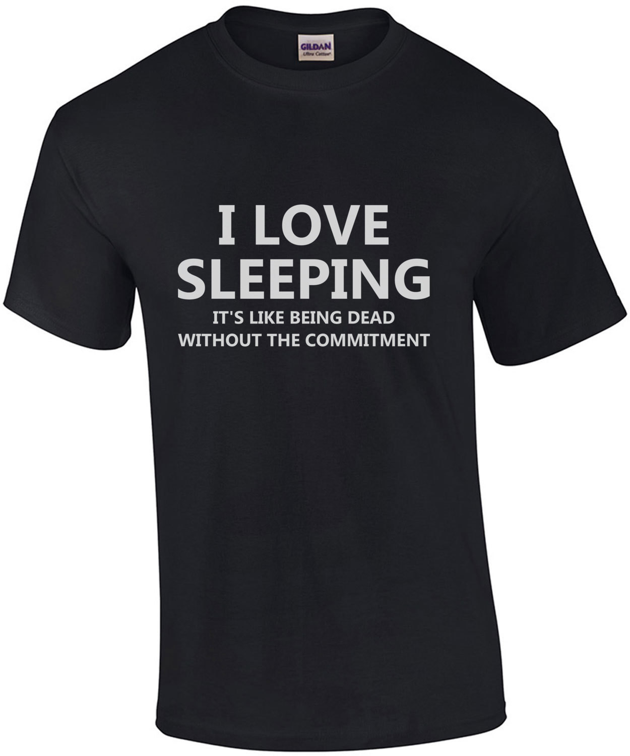 I love sleeping it's like being dead without the commitment - funny sarcastic t-shirt