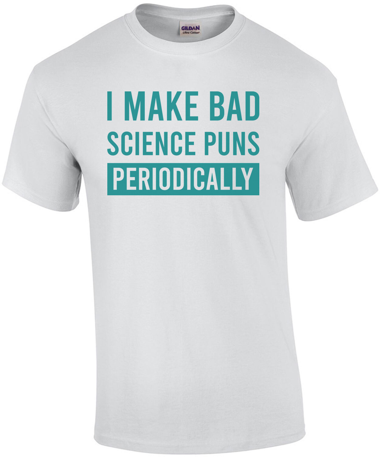 I make bad science puns periodically - funny science pun t-shirt