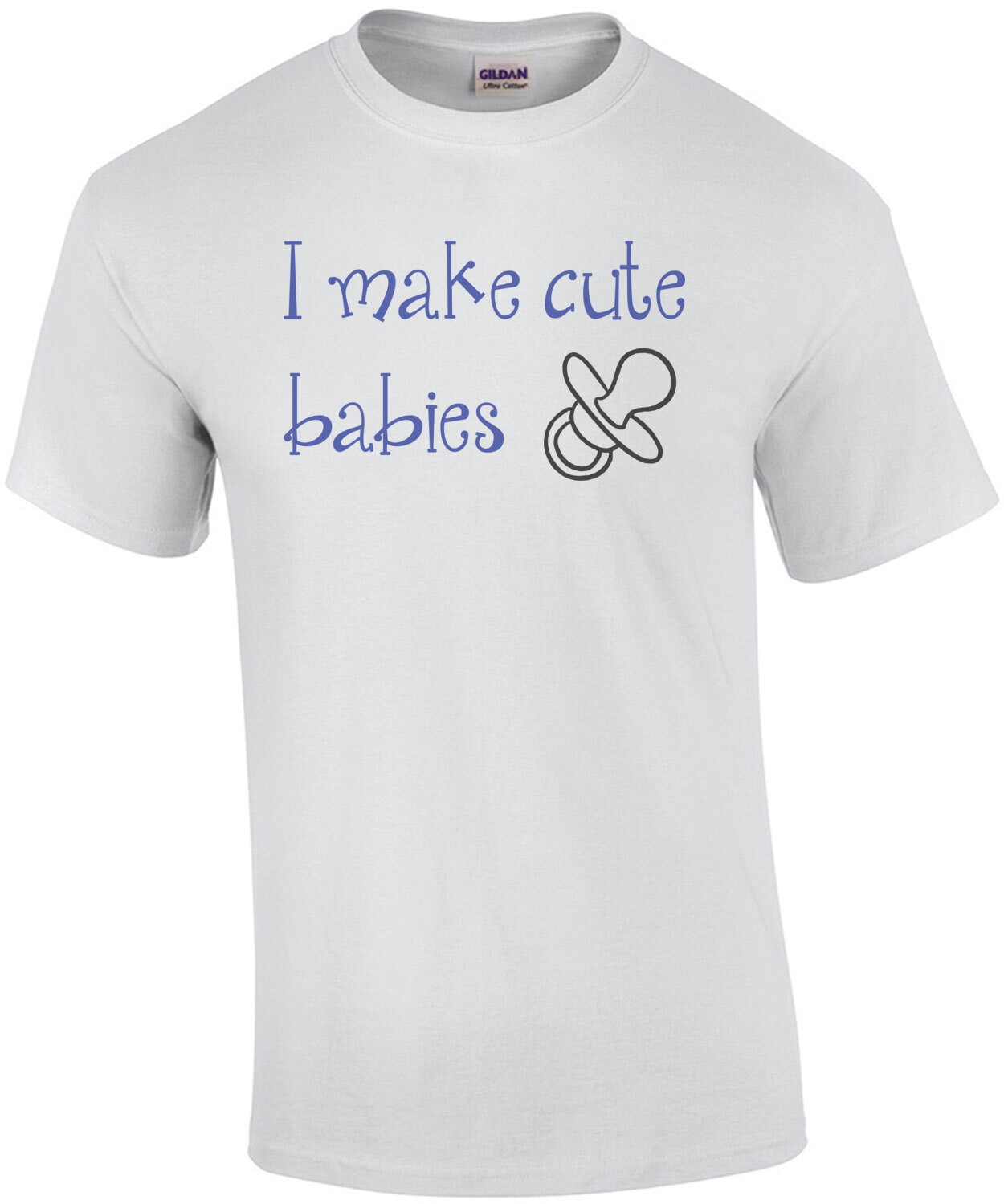 I Make Cute Babies. Shirt