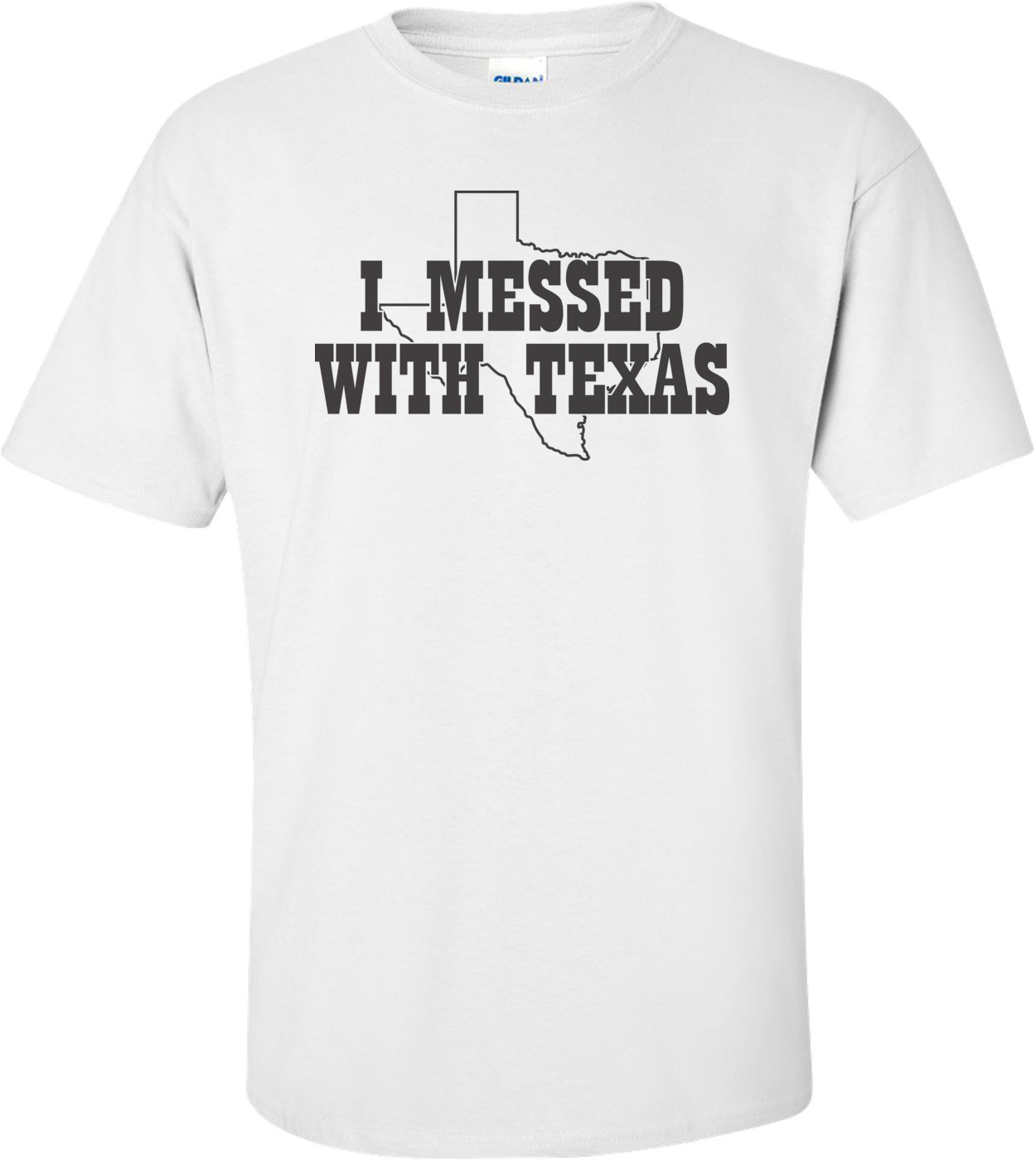 I Messed With Texas T-shirt