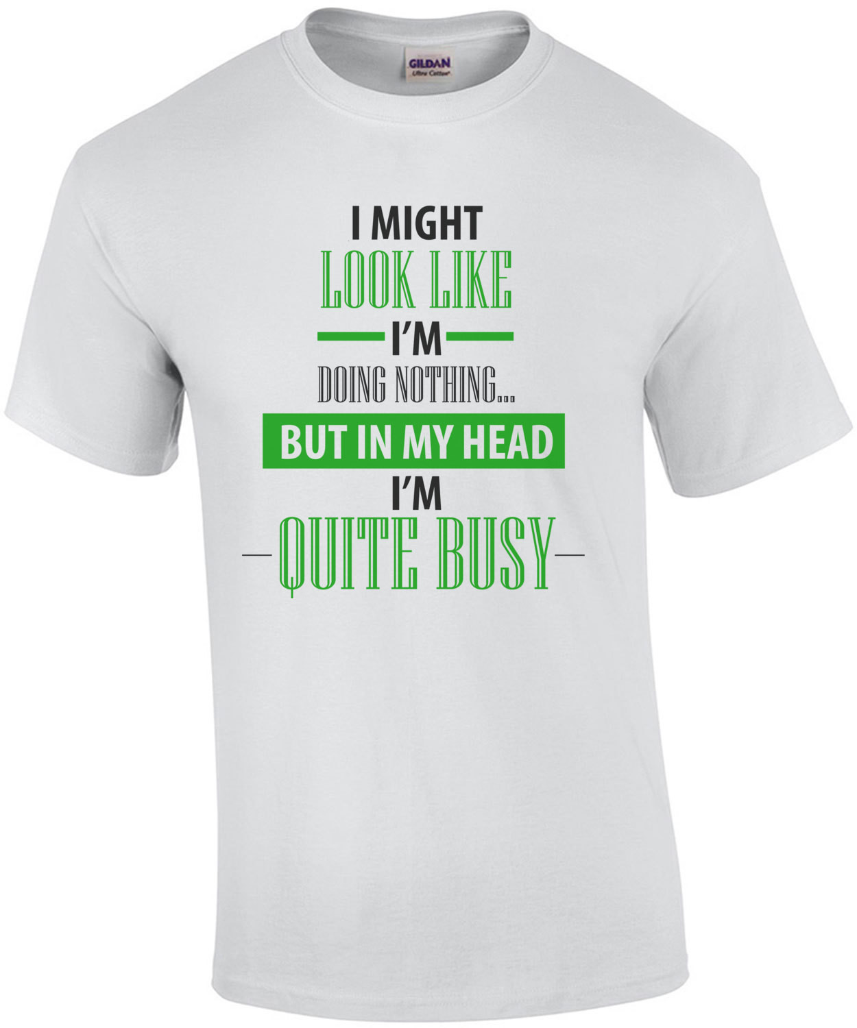 I Might Look Like I'm Doing Nothing... But In My Head I'm Quite Busy. Funny Sarcastic T-Shirt