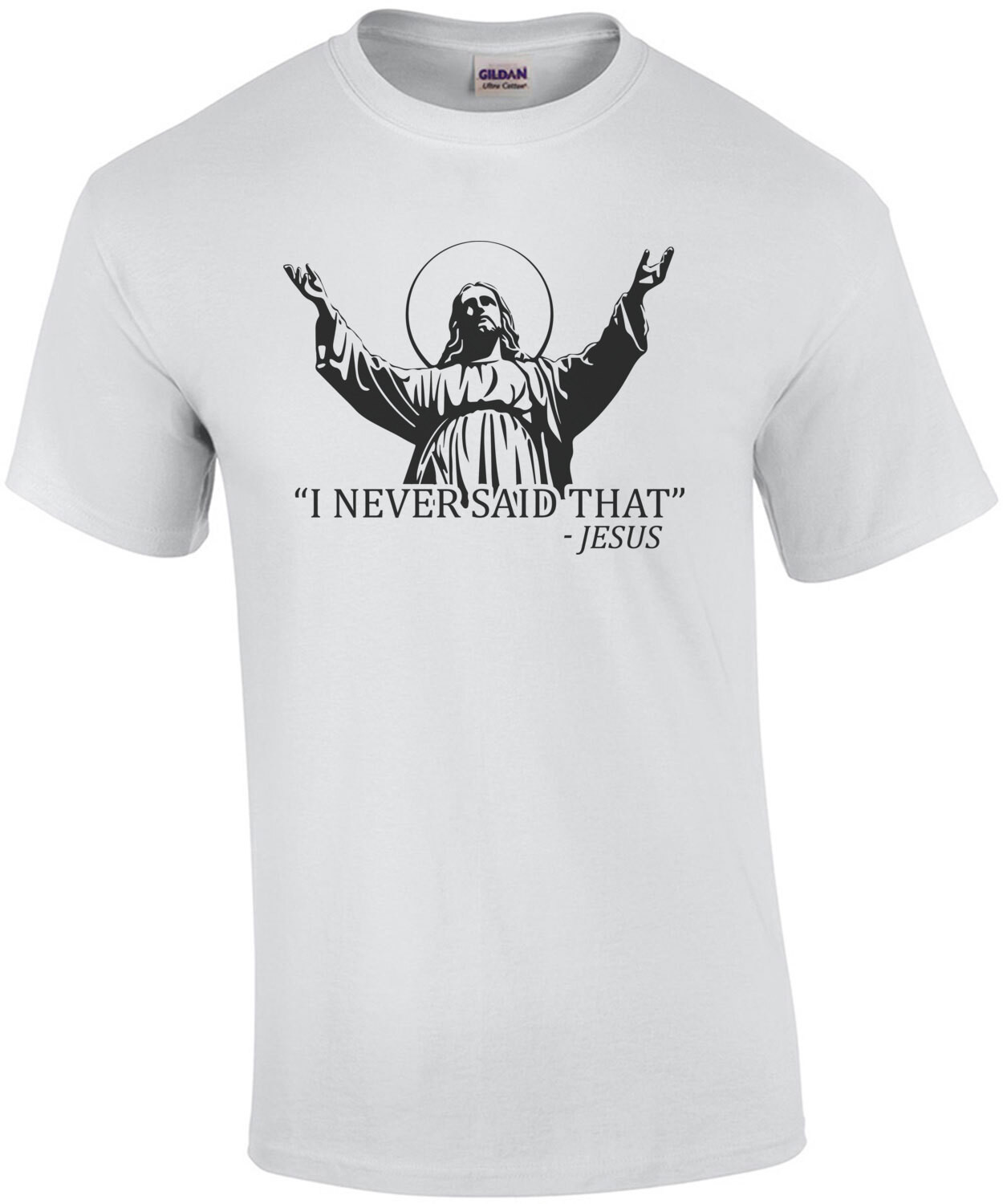 I never said that - Jesus - Funny religion t-shirt