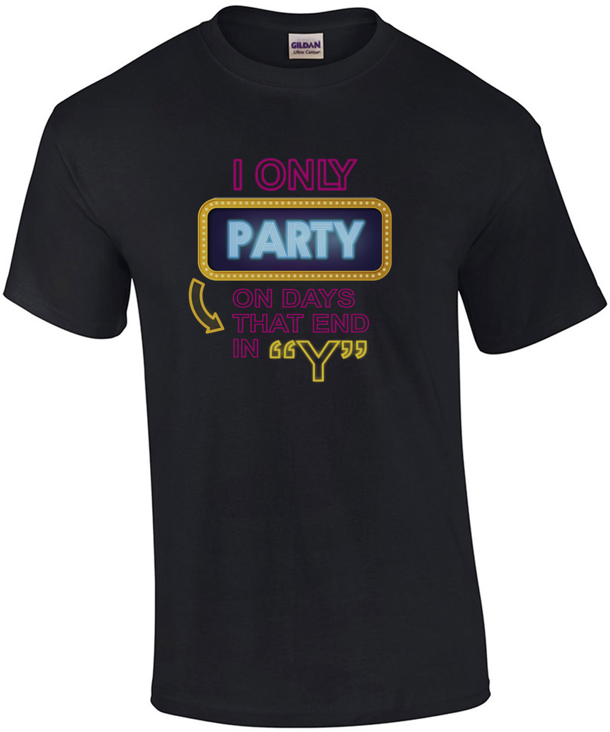 I only party on days that end in Y - funny t-shirt