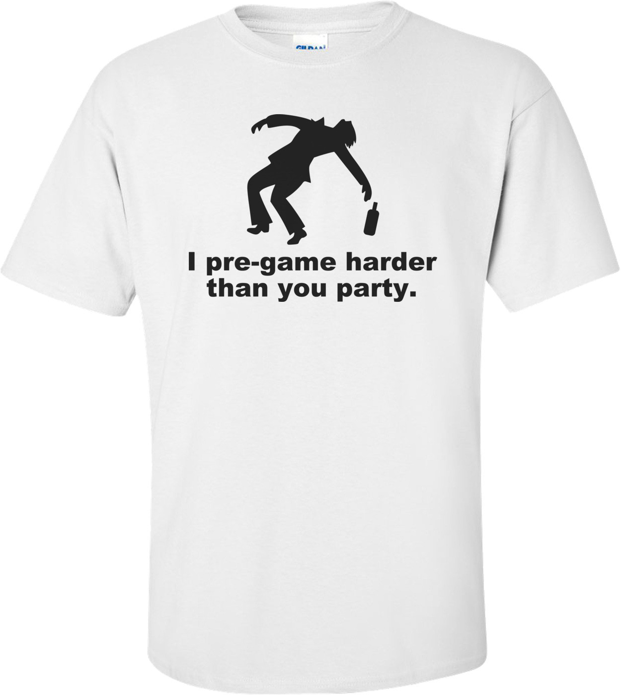 I Pre-game Harder Than You Party - Funny Drinking Shirt