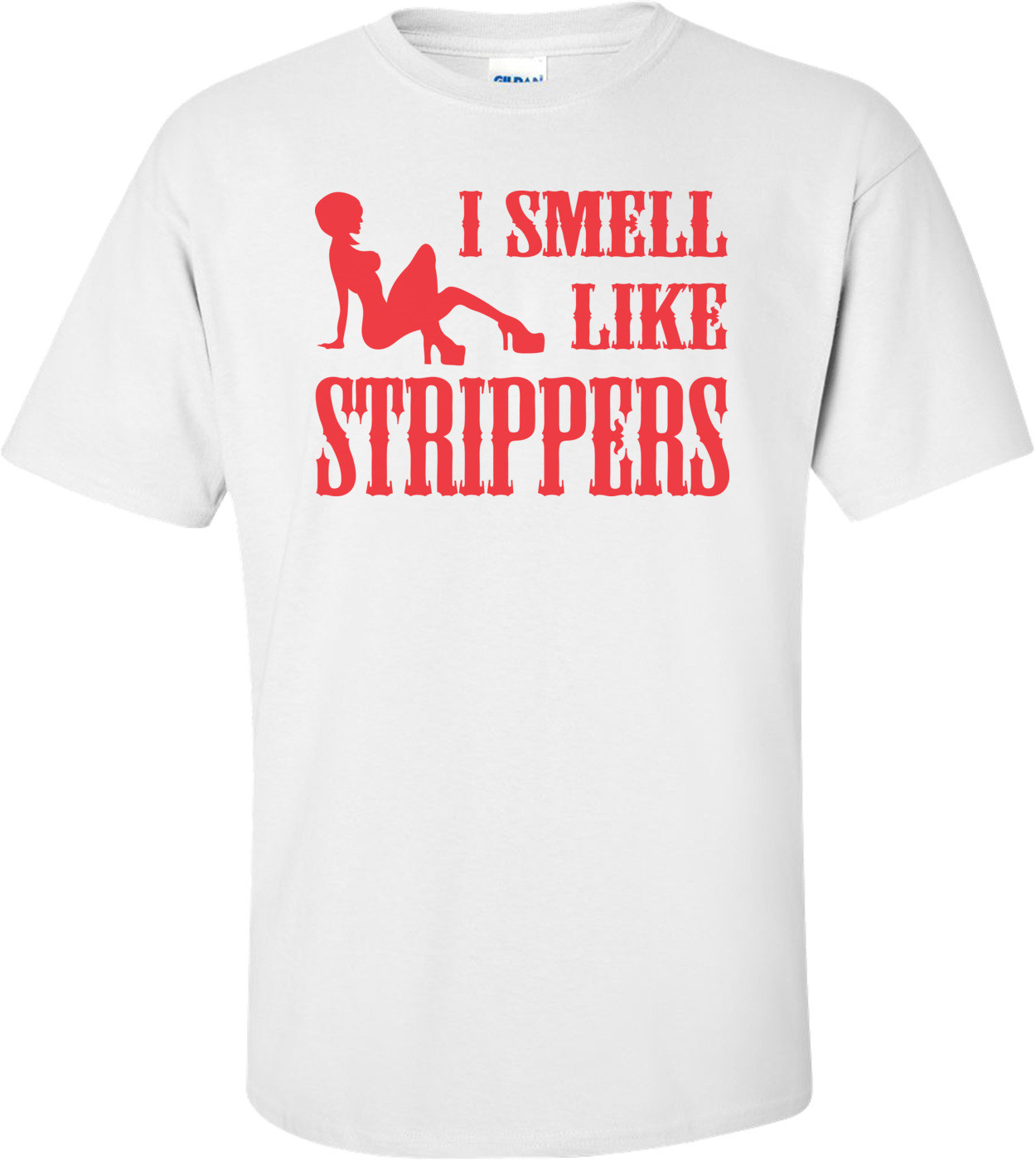 I Smell Like Strippers T-shirt