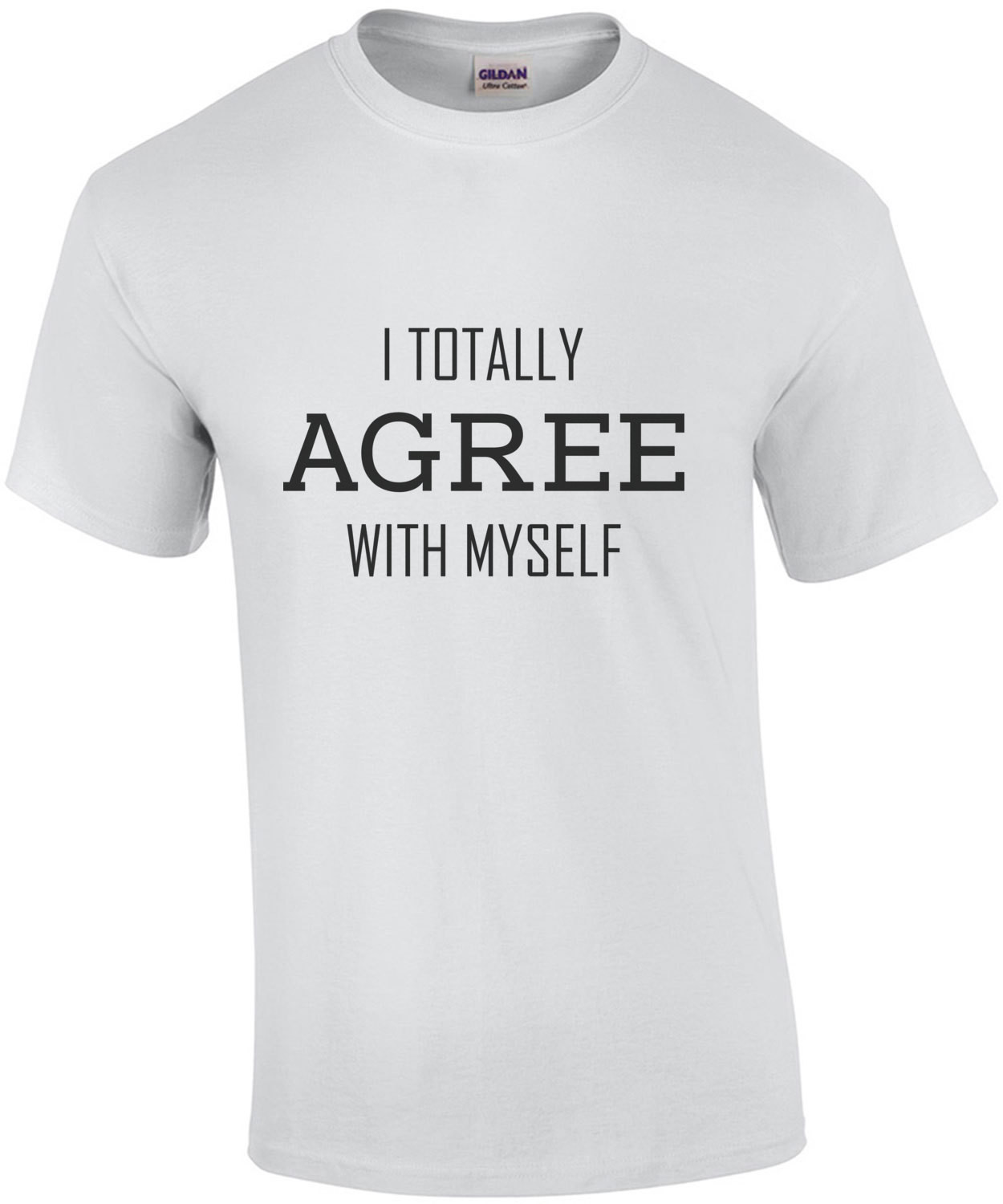 I totally agree with myself - funny t-shirt
