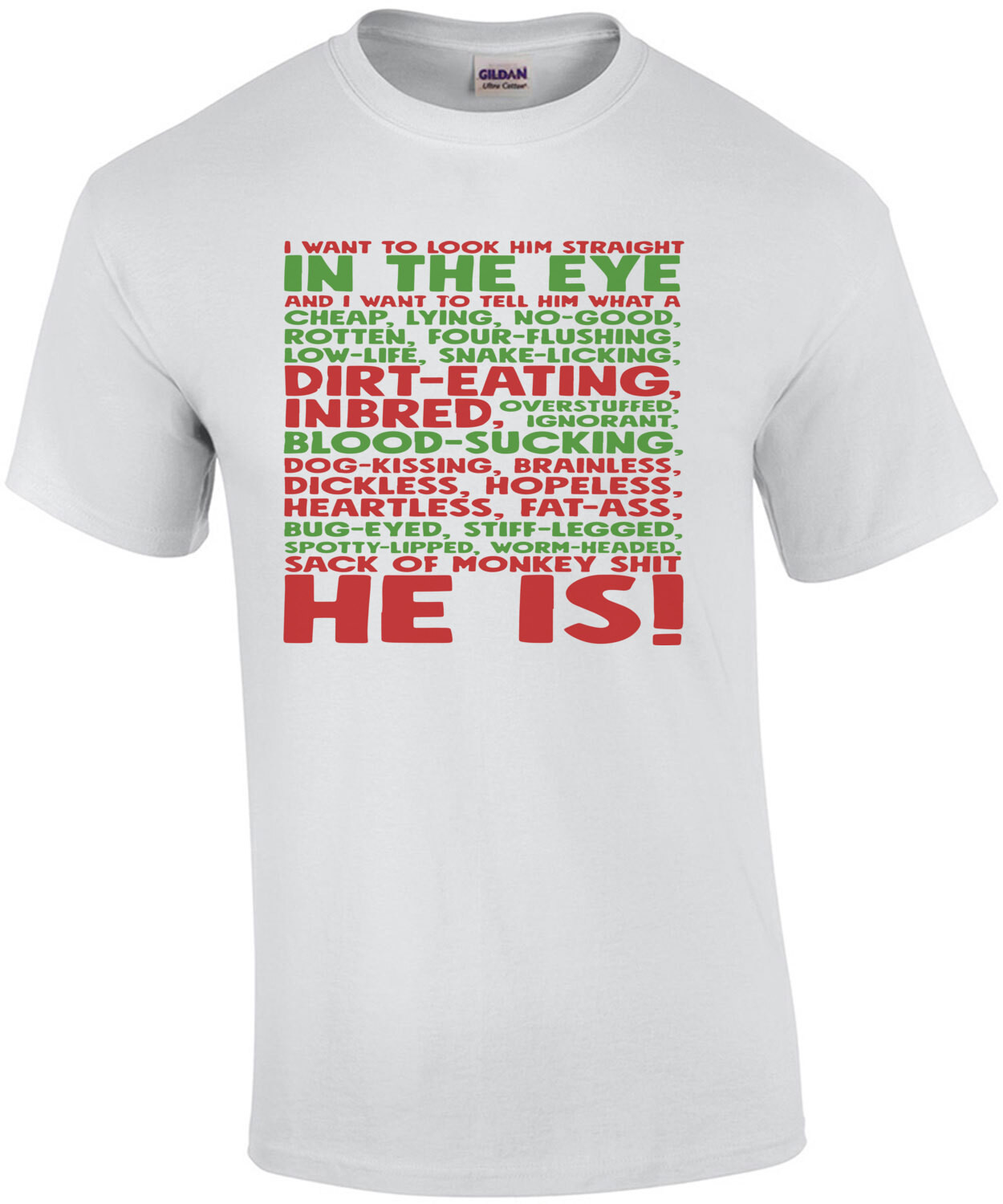 I want to look him straight in the eye and I want to tell him what a cheap, lying, no-good... Christmas T-Shirt