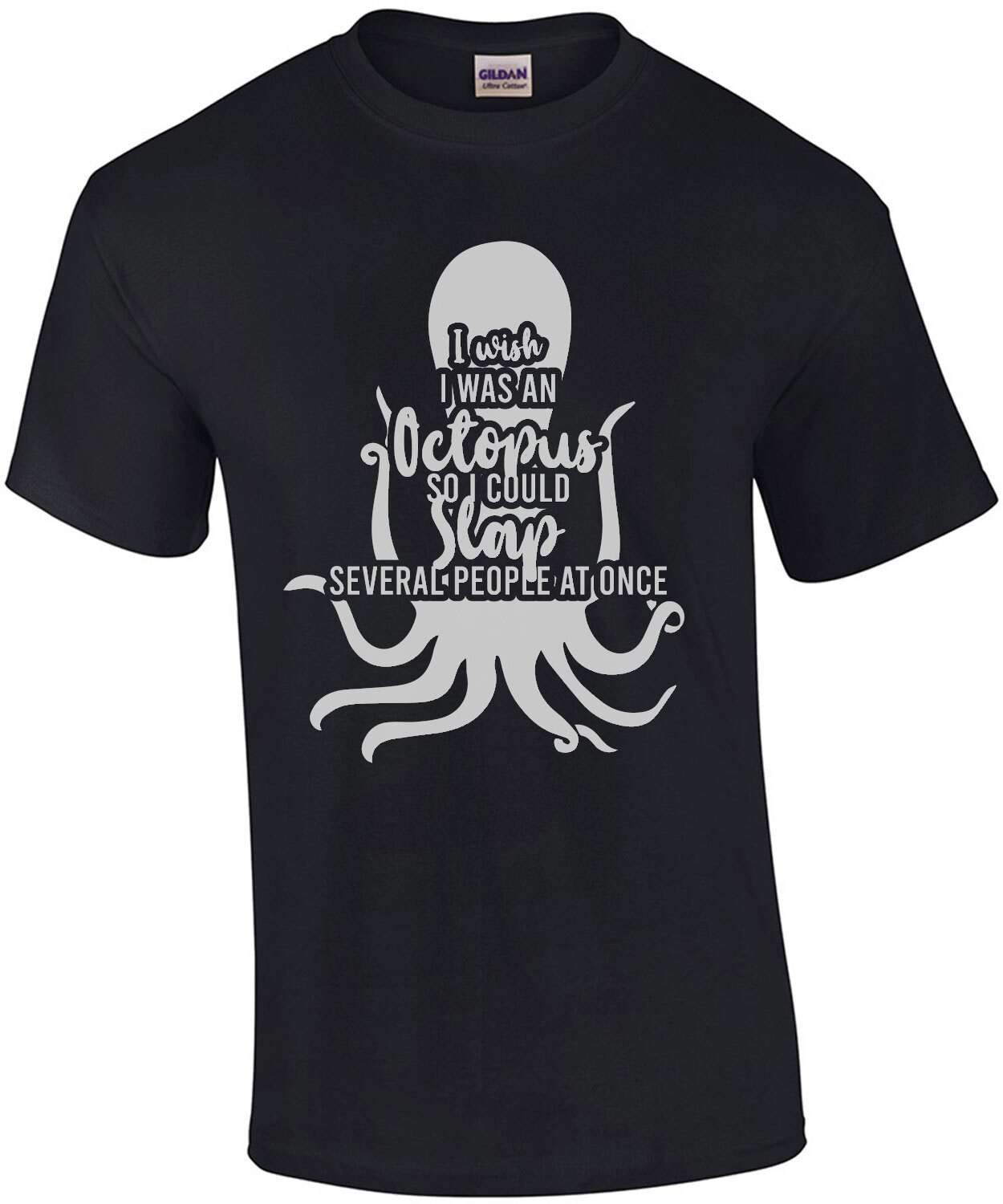 I wish I was an octopus so I could slap several people at once - funny t-shirt