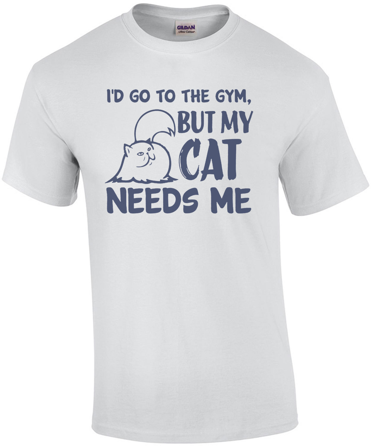 I'd Go To The Gym But My Cat Needs Me - Workout Excuse T-Shirt