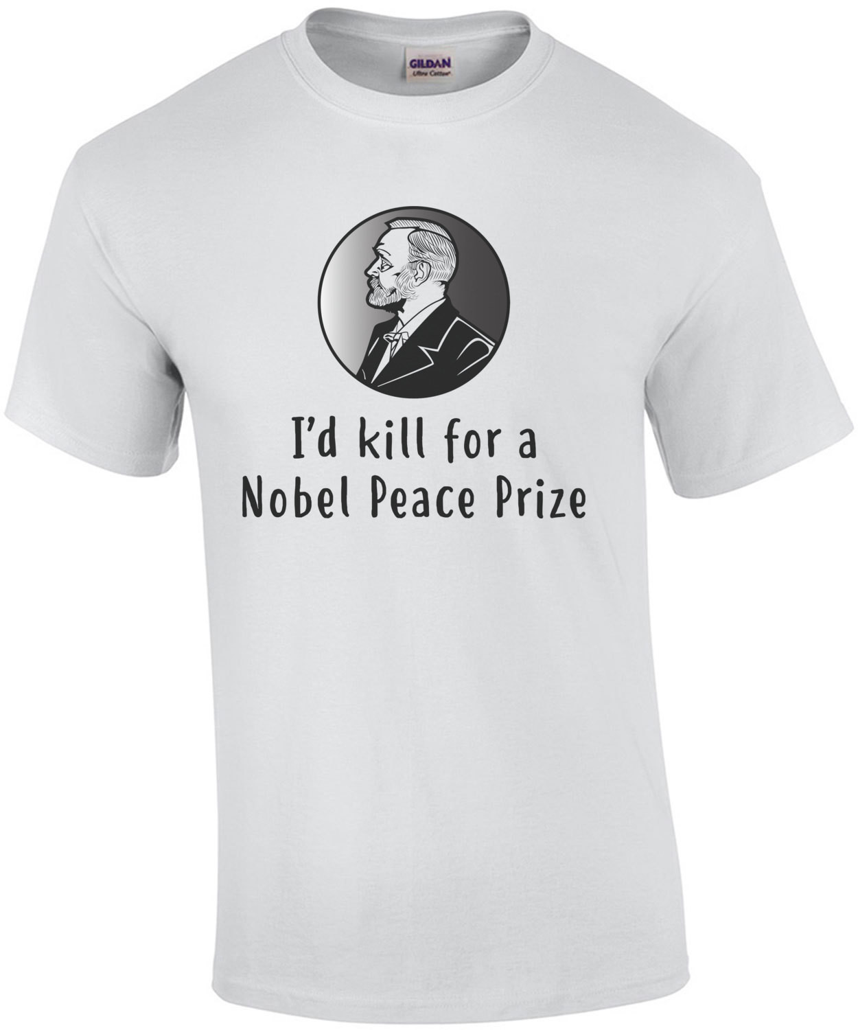 I'd Kill For A Nobel Peace Prize T-Shirt