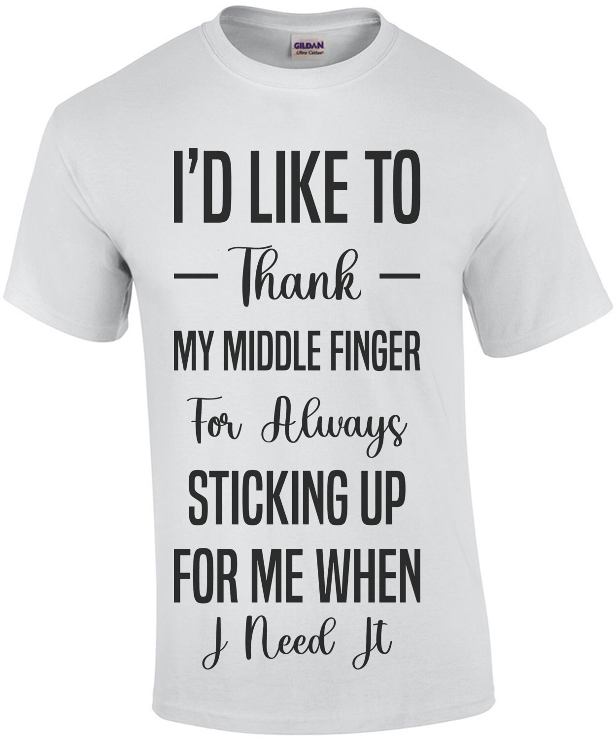 I'd like to thank my middle finger for always sticking up for me when I need it. Sarcastic T-Shirt