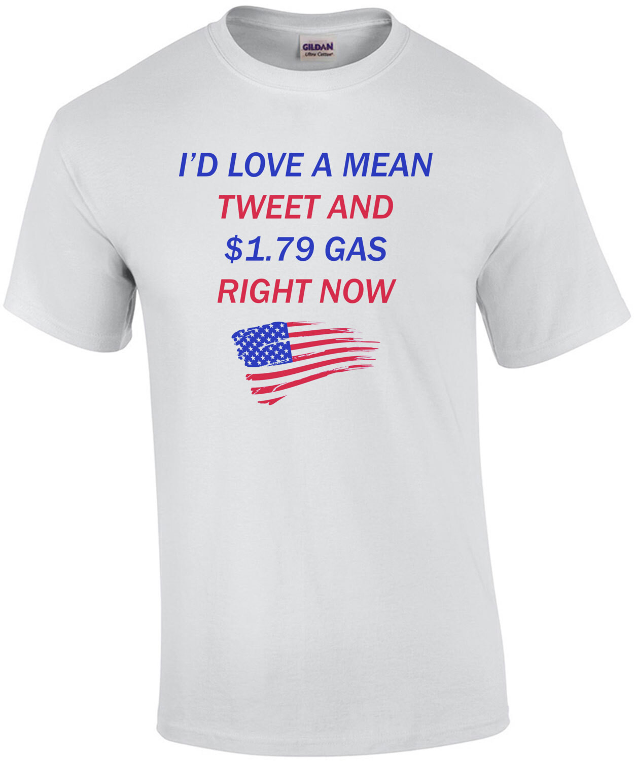 I’D LOVE A MEAN TWEET AND $1.79 GAS RIGHT NOW PRO TRUMP SHIRT