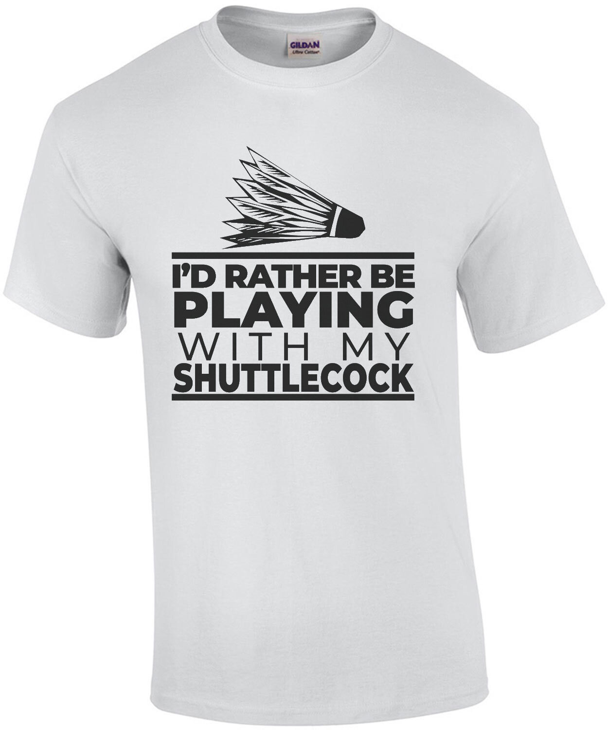 I'd rather be playing with my shuttlecock - funny badminton t-shirt