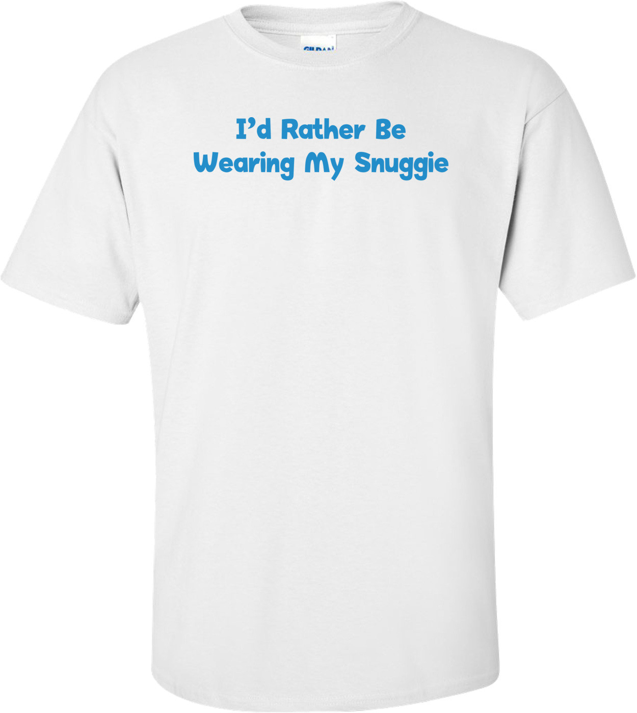 I'd Rather Be Wearing My Snuggie T-shirt