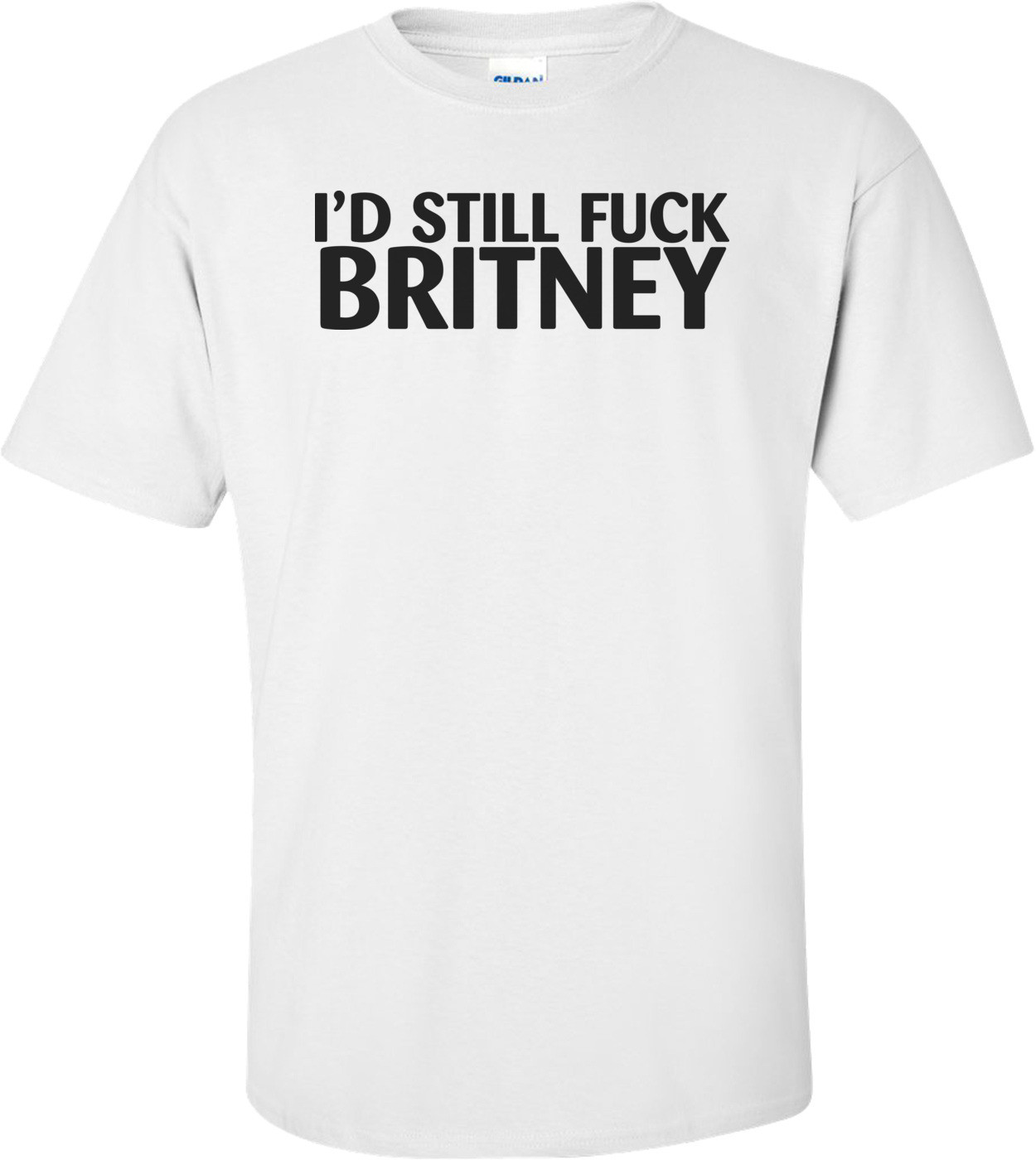 I'd Still Fuck Britney T-shirt