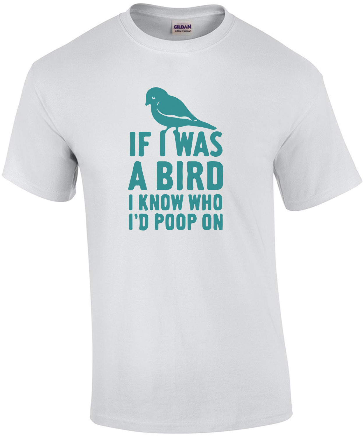If I was a bird I know who I'd poop on T-Shirt