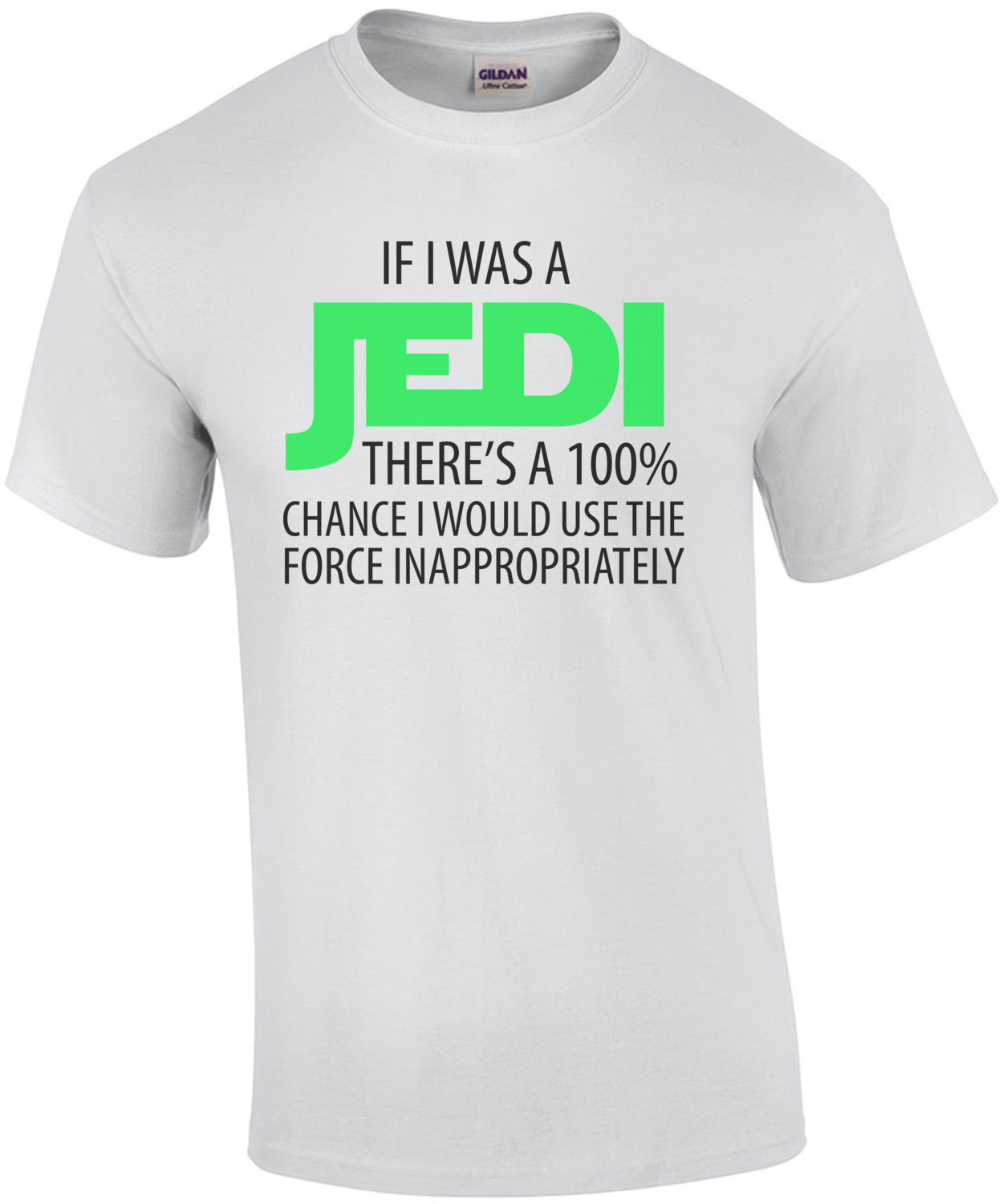 If I was a JEDI There's a 100% chance I would use the force inappropriately. Funny Star Wars T-Shirt