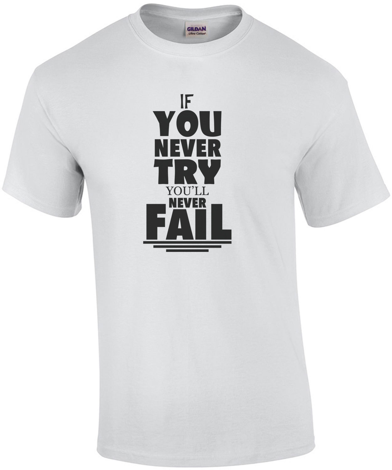 If you never try you'll never fail - sarcastic t-shirt