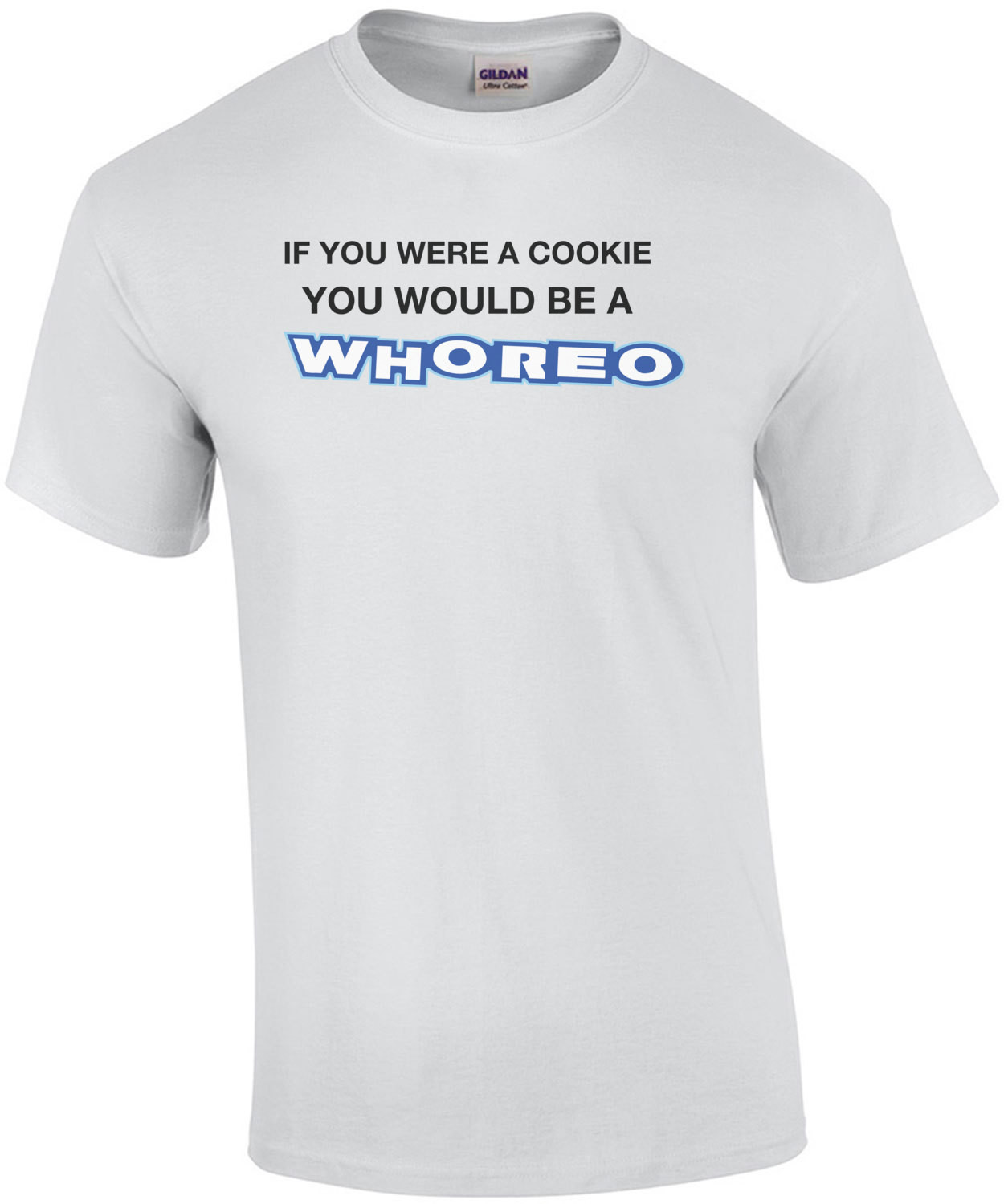 If You Were a Cookie You Would Be a Whoreo T-Shirt