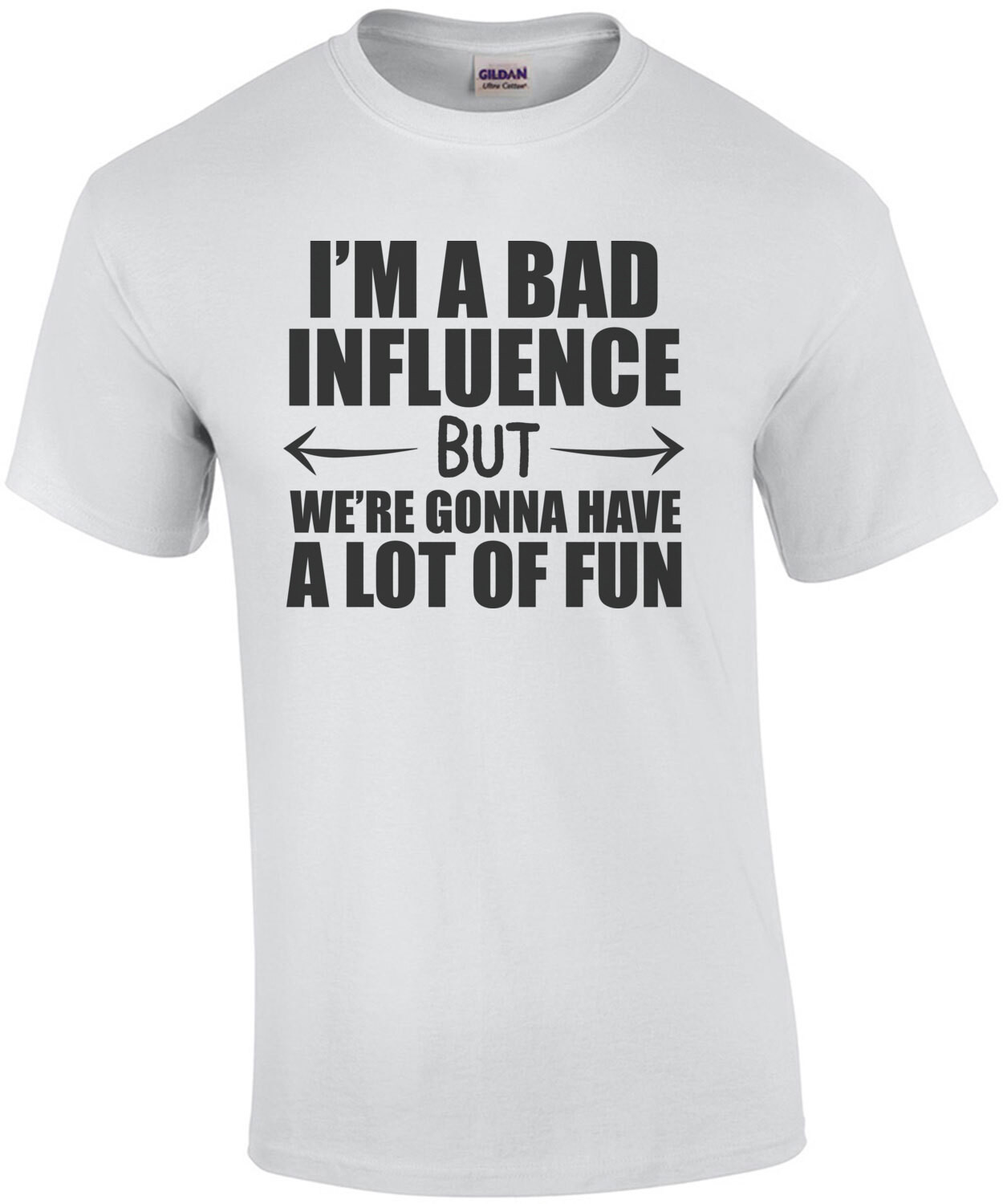 I'm a bad influence but we're gonna have a lot of fun - funny t-shirt