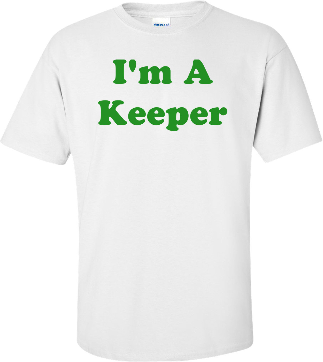 I'm A Keeper Shirt