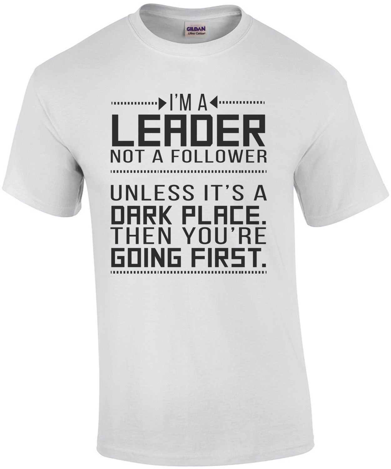 I'm a leader not a follower. Unless it's a dark place. T-Shirt