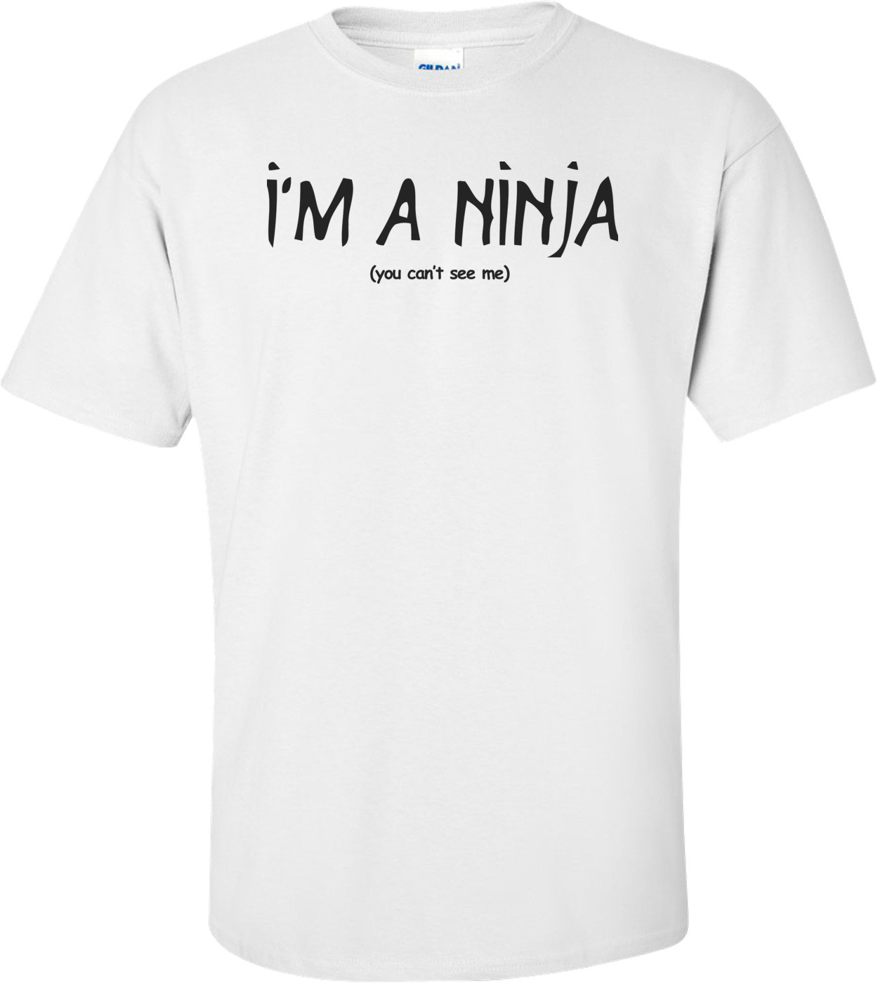 I'm A Ninja You Can't See Me T-Shirt 