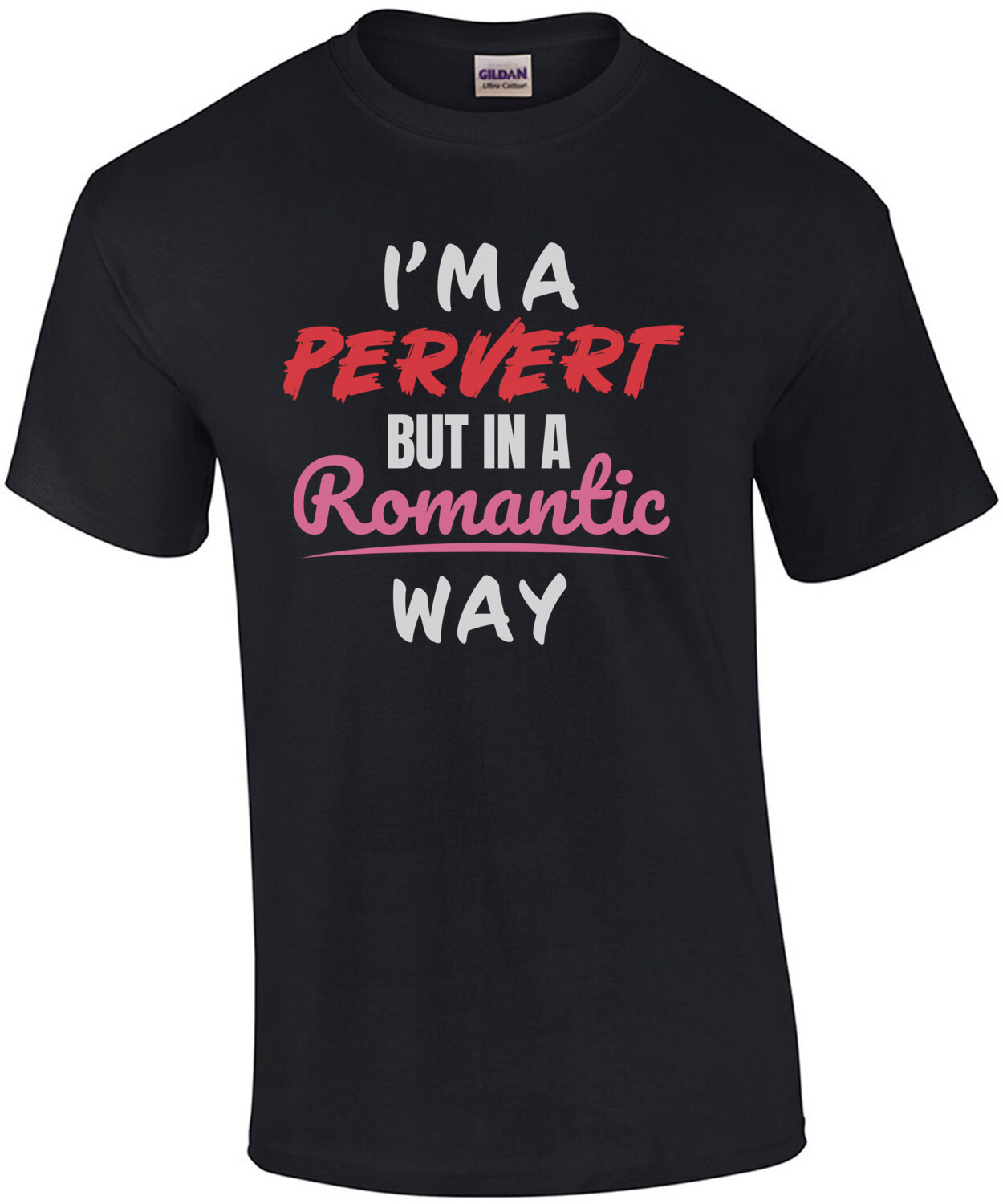I'm a pervert but in a romantic way - funny t-shirt
