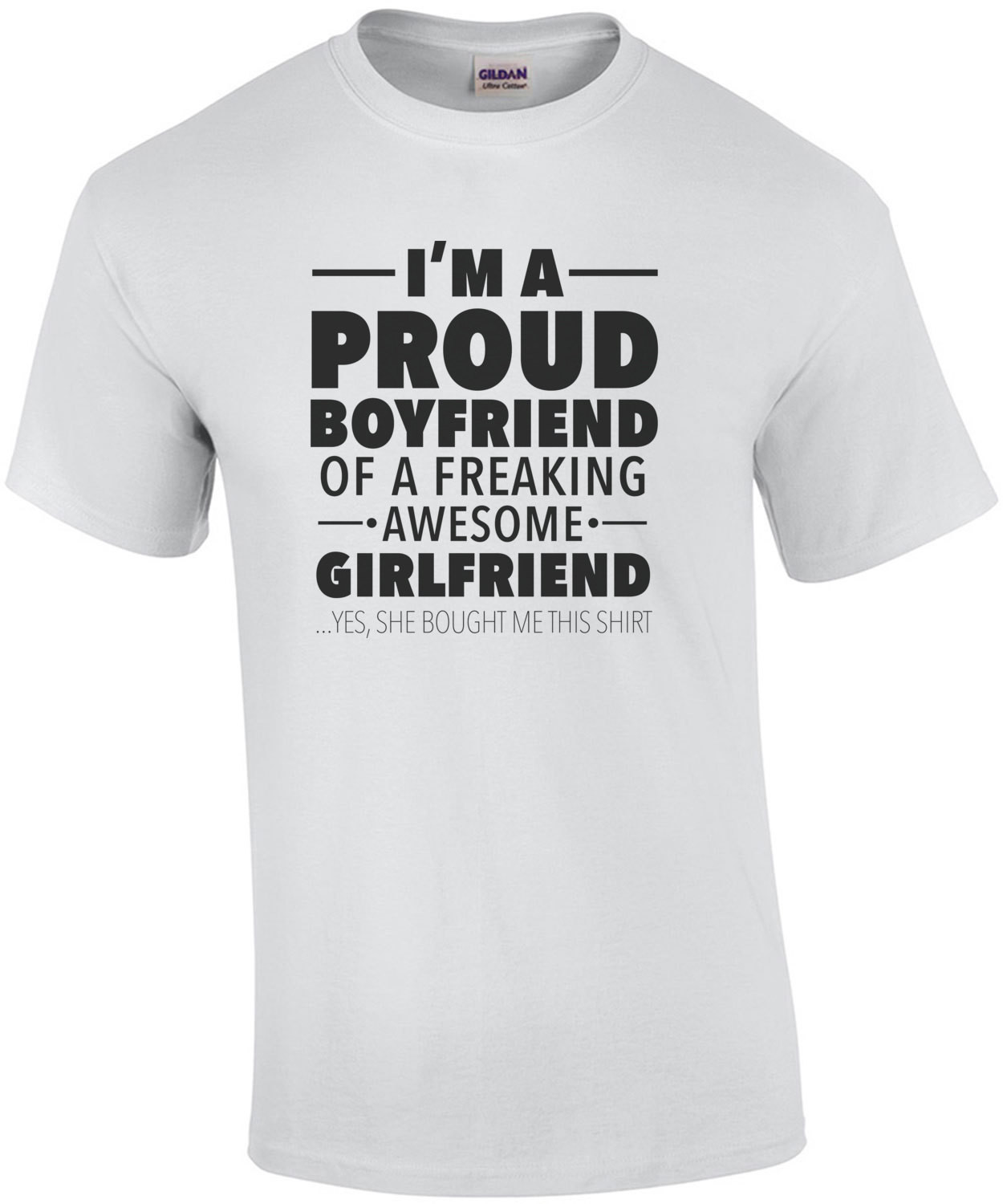 I'm a proud boyfriend of a freaking awesome girlfriend - yes, she bought me this shirt - funny relationship tshirt