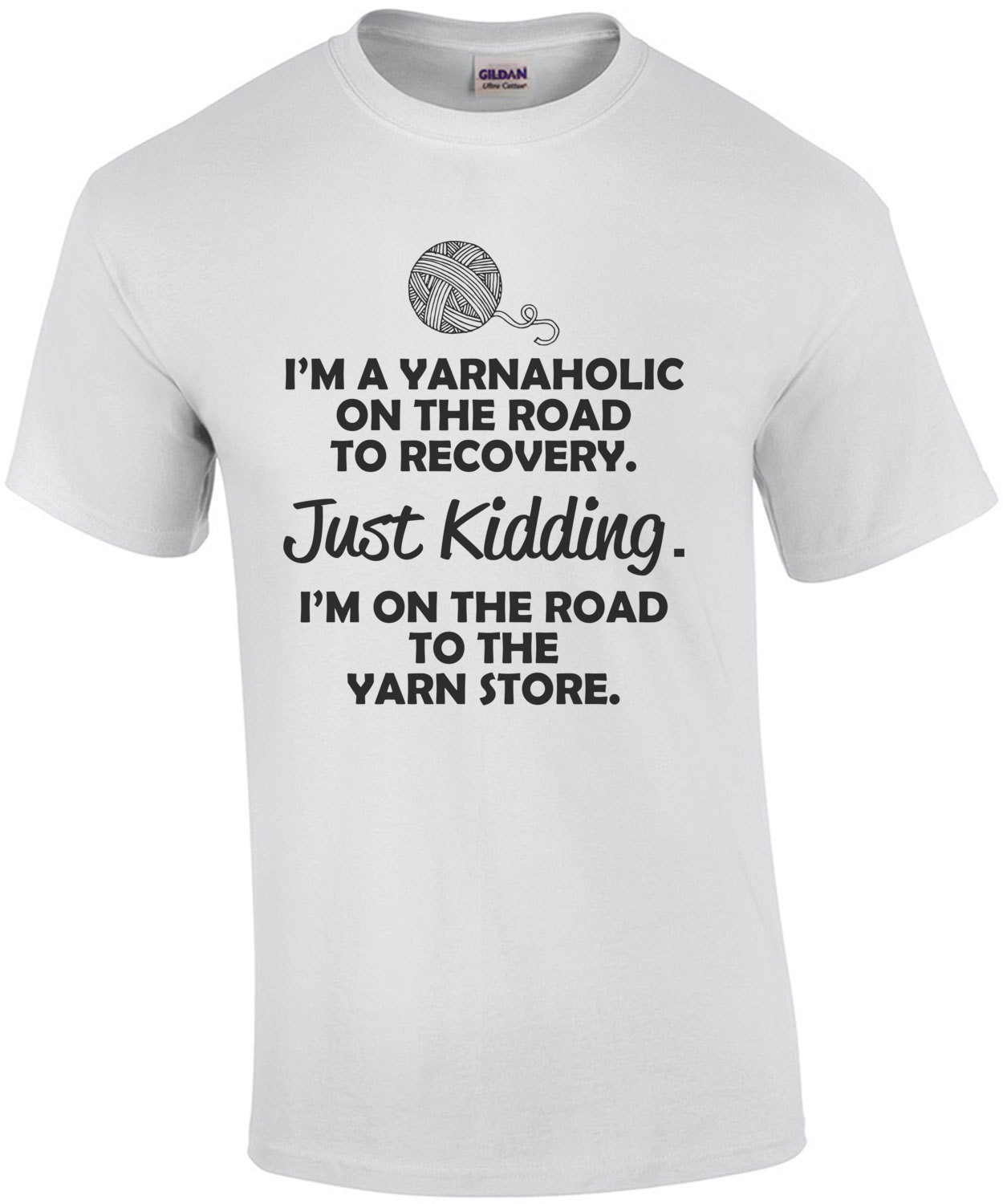 I'm A Yarnaholic On The Road To Recovery Just Kidding I'm On The Road To The Yarn Store T-Shirt