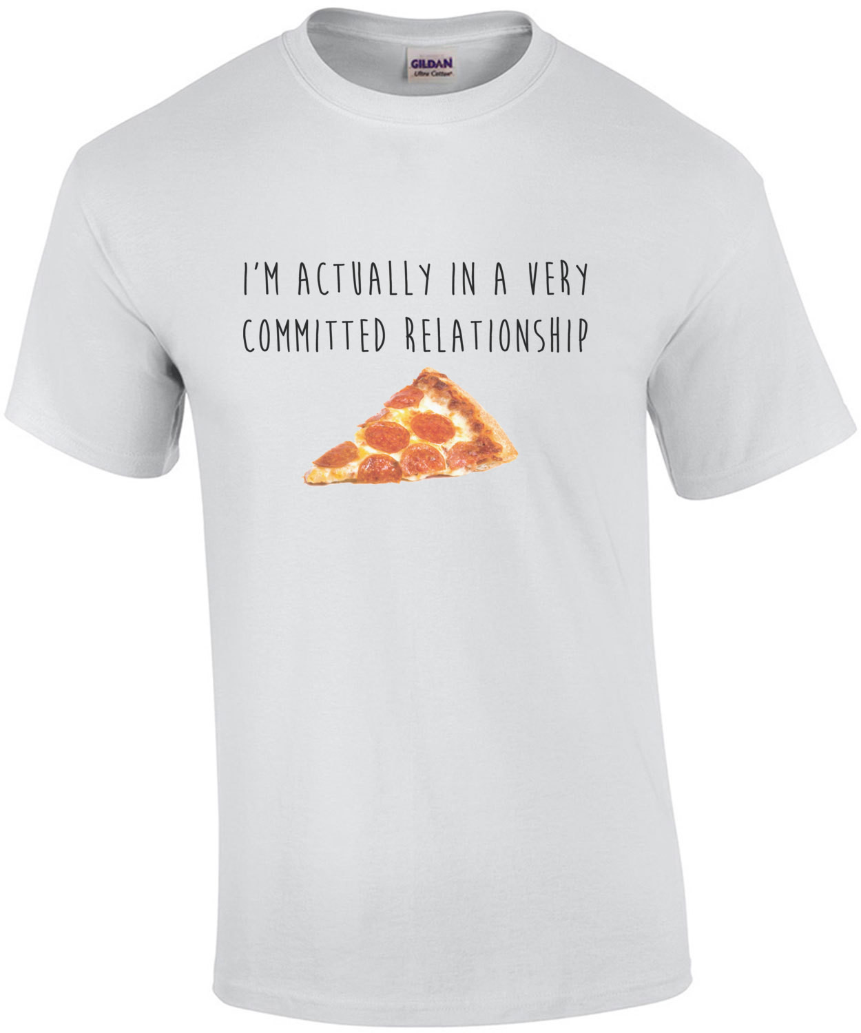 I'm actually in a very committed relationship - pizza t-shirt