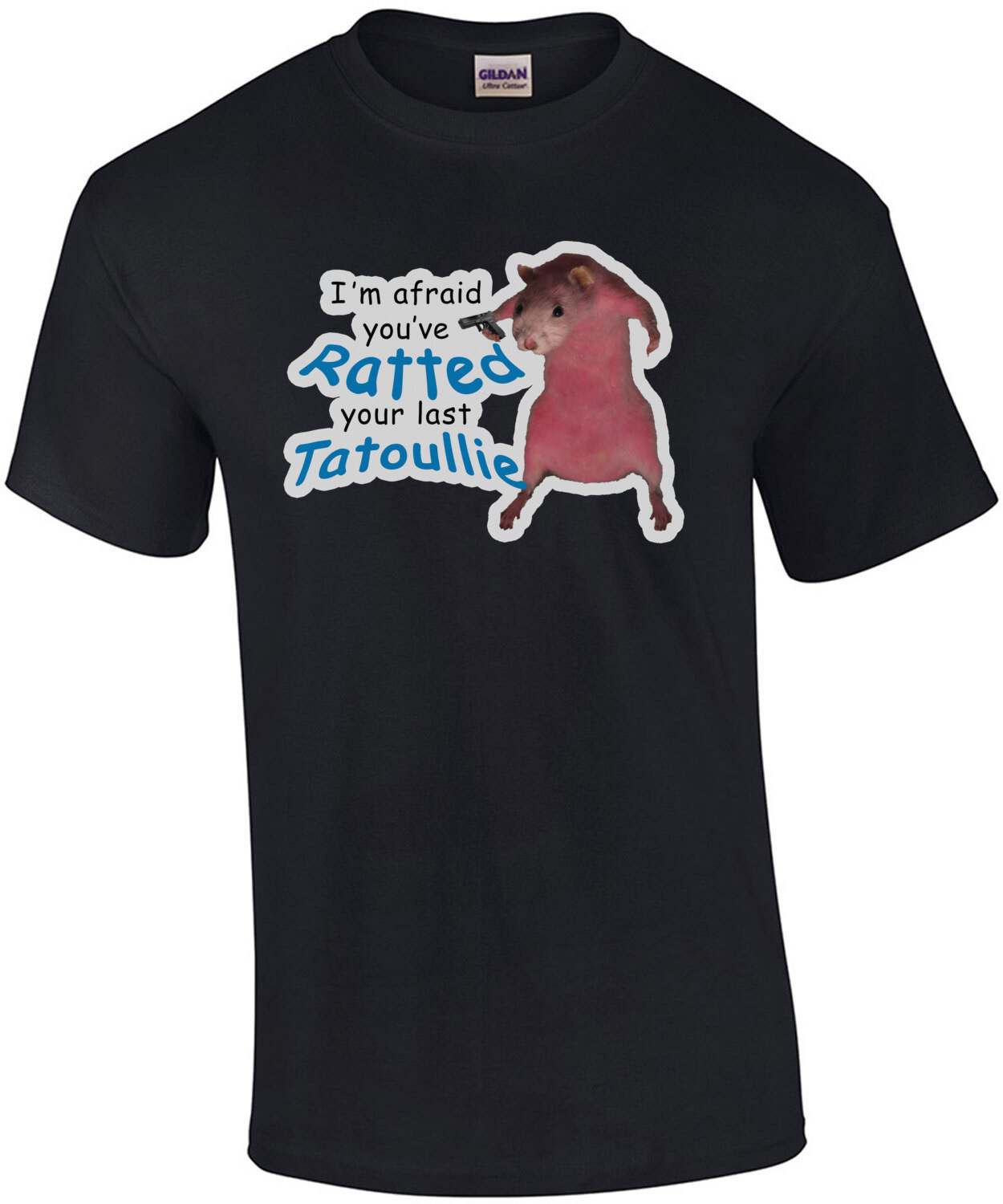 I'm afraid you've ratted your last tatoullie. Funny T-Shirt